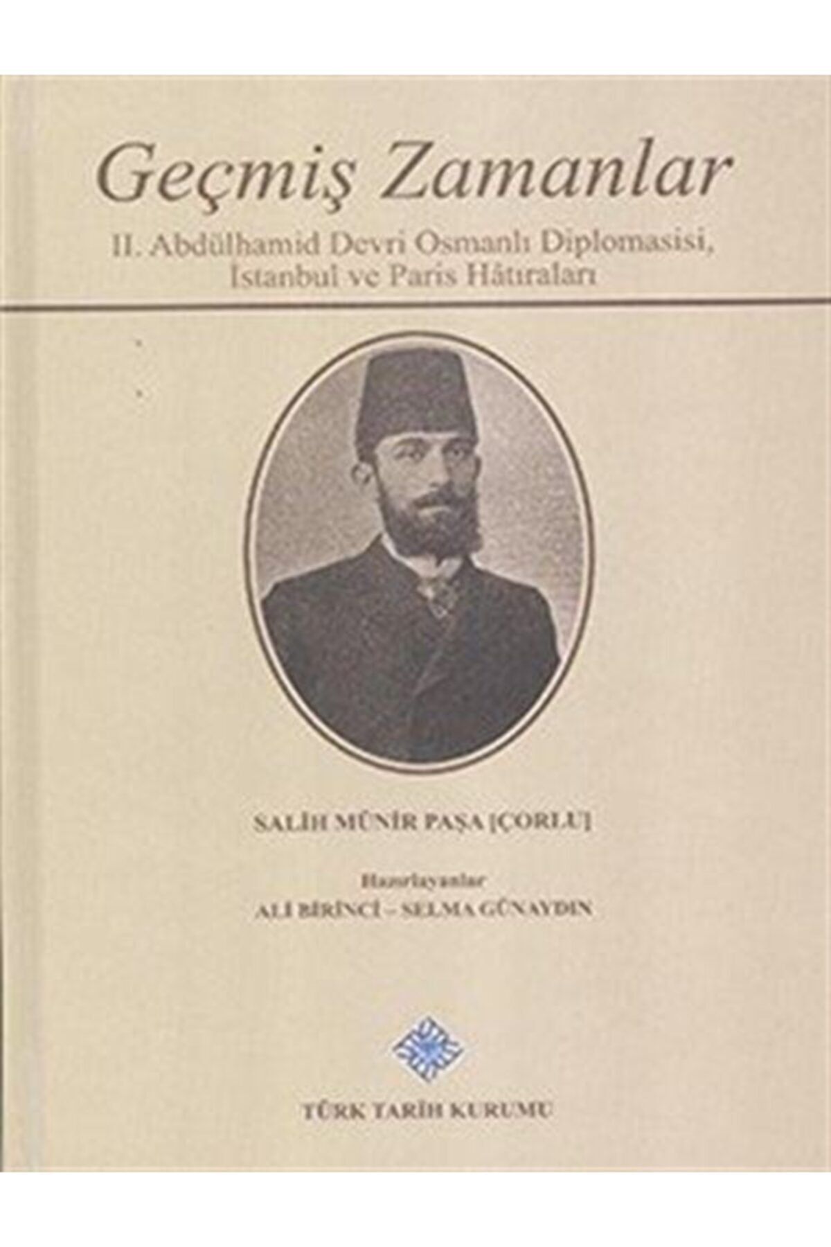 Türk Tarih Kurumu Yayınları Geçmiş Zamanlar & Iı. Abdülhamid Devri Osmanlı Diplomasisi, Istanbul Ve Paris Hatıraları