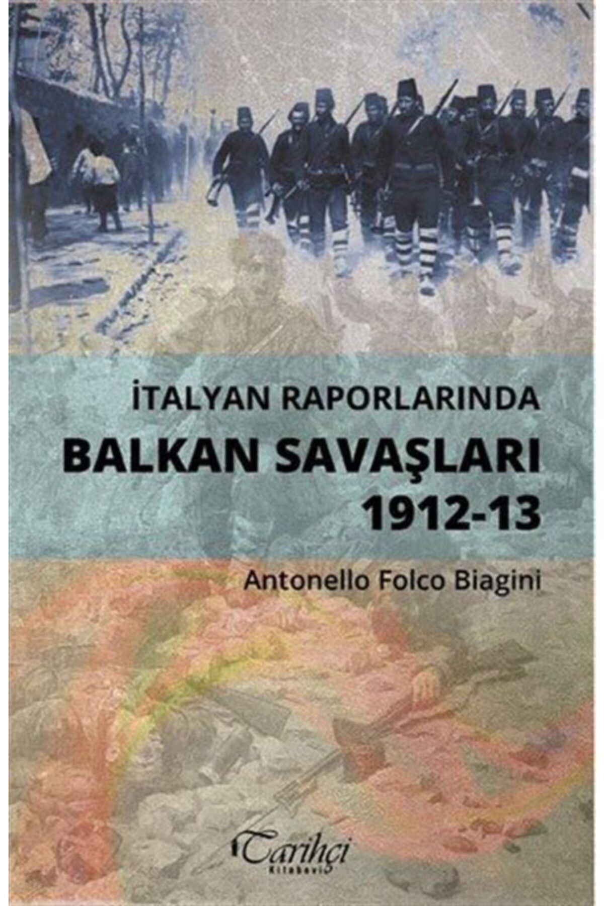 tarihci kitabevi italyan raporlarinda balkan savaslari 1912 13 fiyati yorumlari trendyol