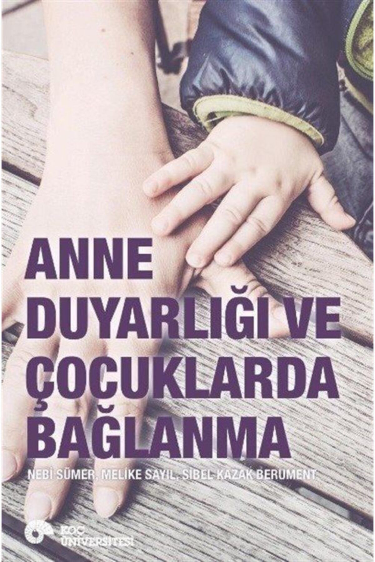 Koç Üniversitesi Yayınları Anne Duyarlığı ve Çocuklarda Bağlanma - Nebi Sümer 9786059389099