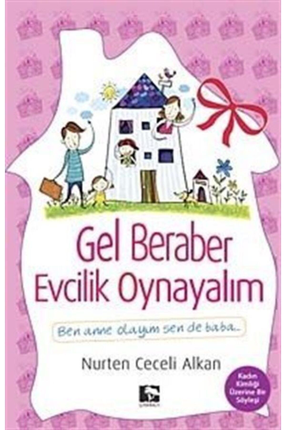 Çınaraltı Yayınları Gel Beraber Evcilik Oynayalım Ben Anne Olayım Sen De Baba