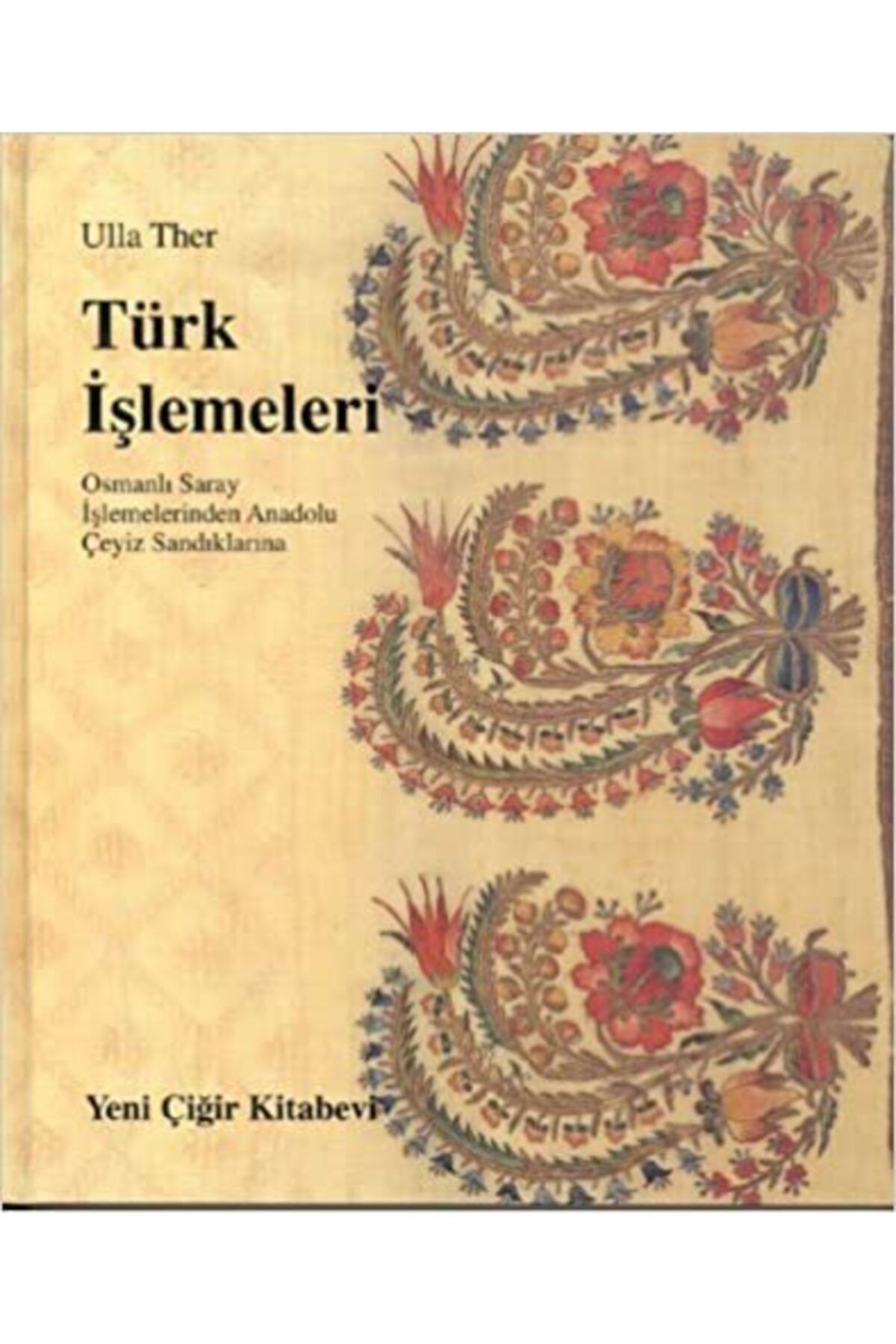 Yeni Çığır Kitabevi Türk Işlemeleri: Osmanlı Saray Işlemelerinden Anadolu Çeyiz Sandıklarına