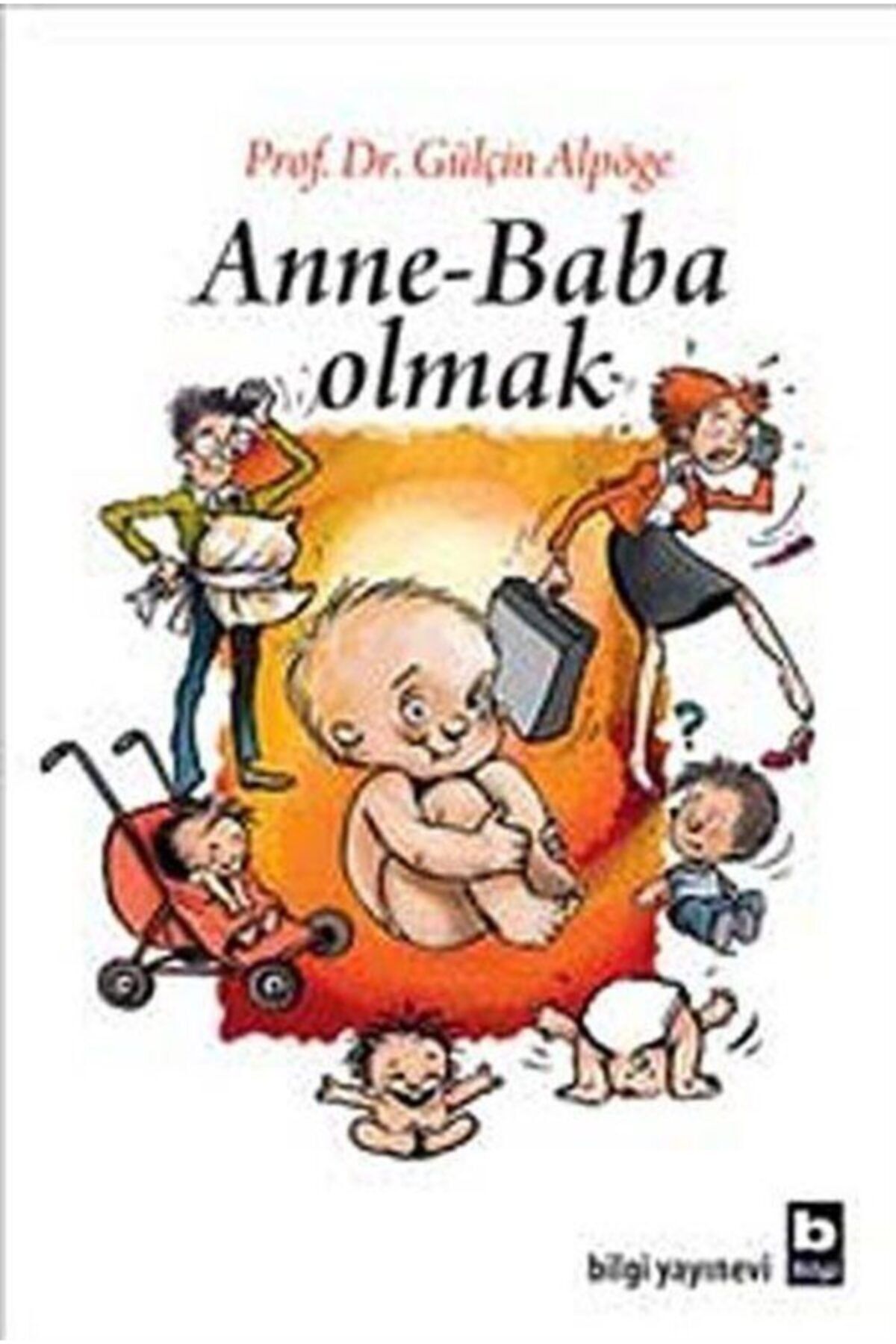 Bilgi Yayınevi Anne - Baba Olmak - Gülçin Alpöge 9789752204409