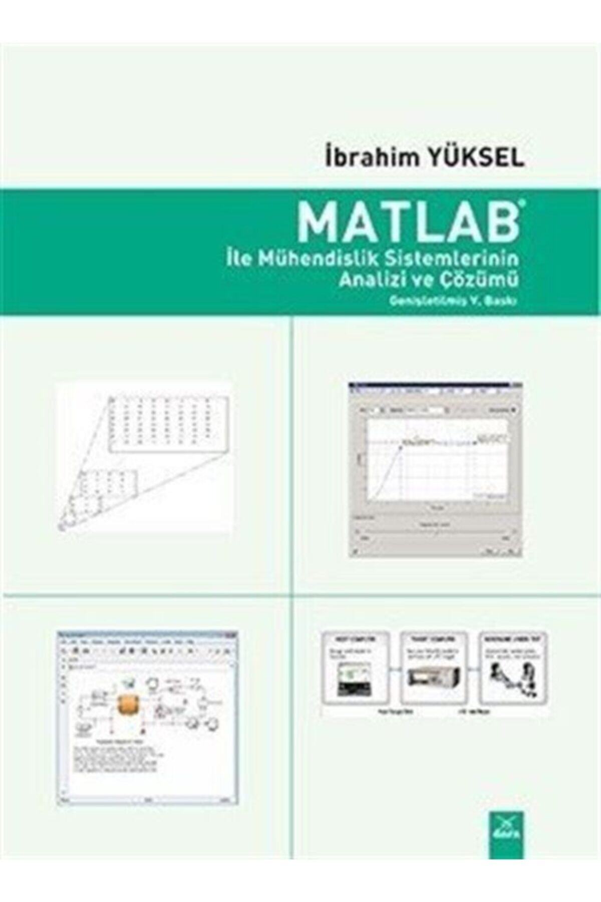 Dora Basım Yayın Matlab ile Mühendislik Sistemlerinin Analizi ve Çözümü - İbrahim Yüksel 9789752447158