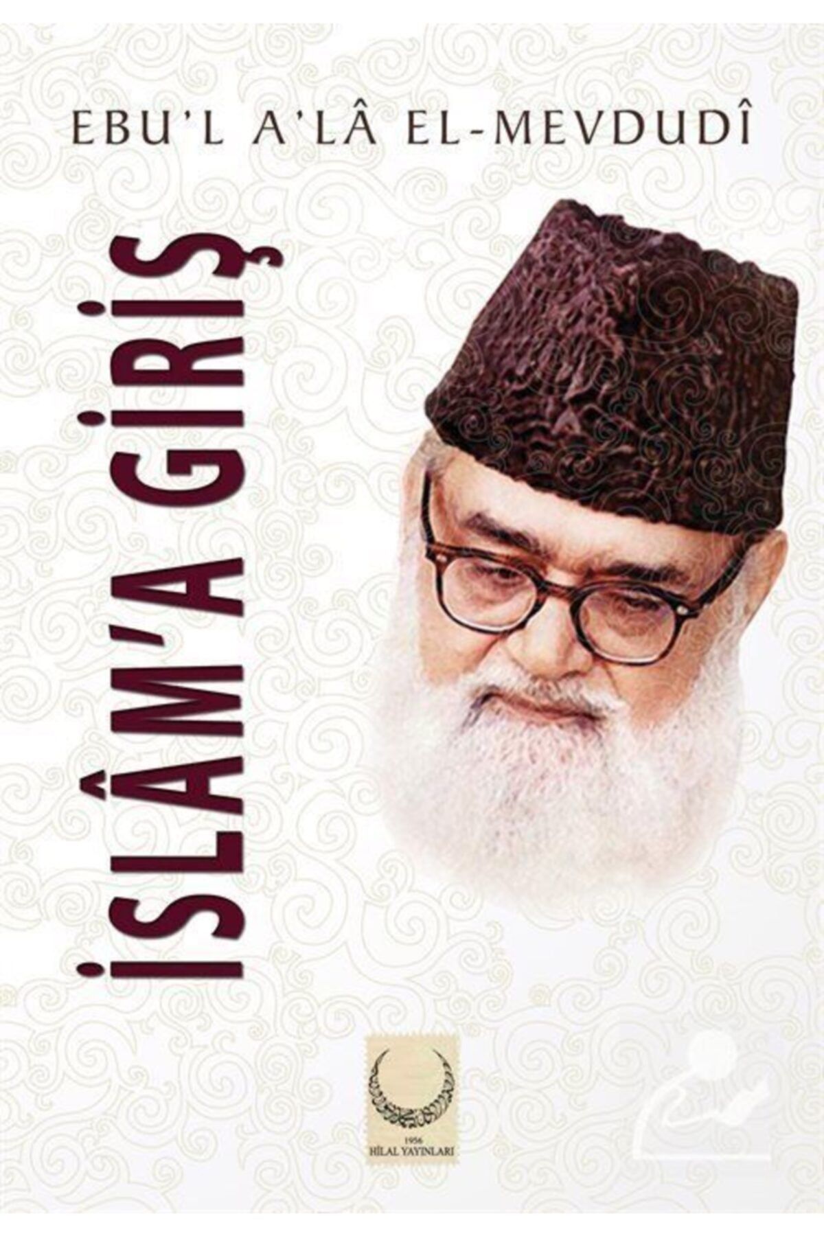 Hilal Yayınları İslam’a Giriş - Seyyid Ebu'l-A'la el-Mevdudi 9786054486441