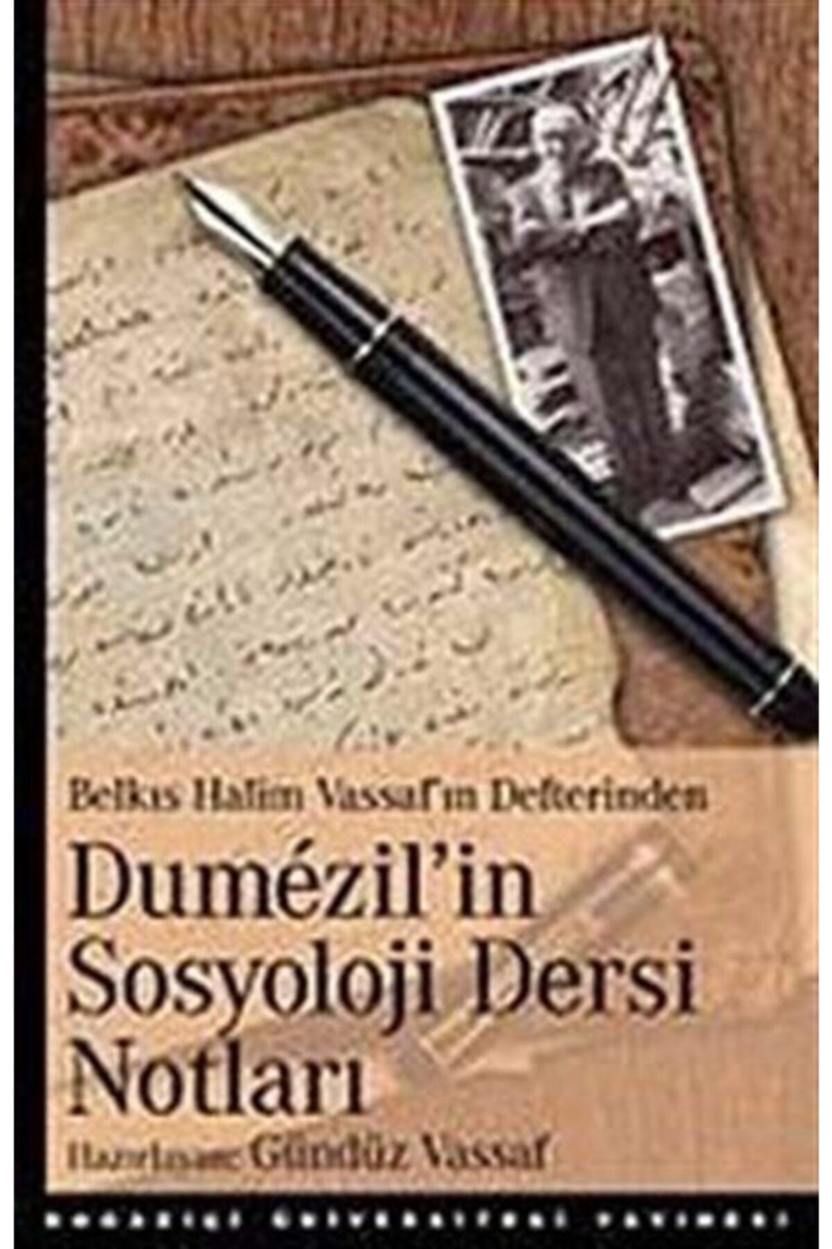 Boğaziçi Üniversitesi Yayınevi Dumezil'in Sosyoloji Dersi Notları & Belkıs Halim Vassaf'ın Defterinden