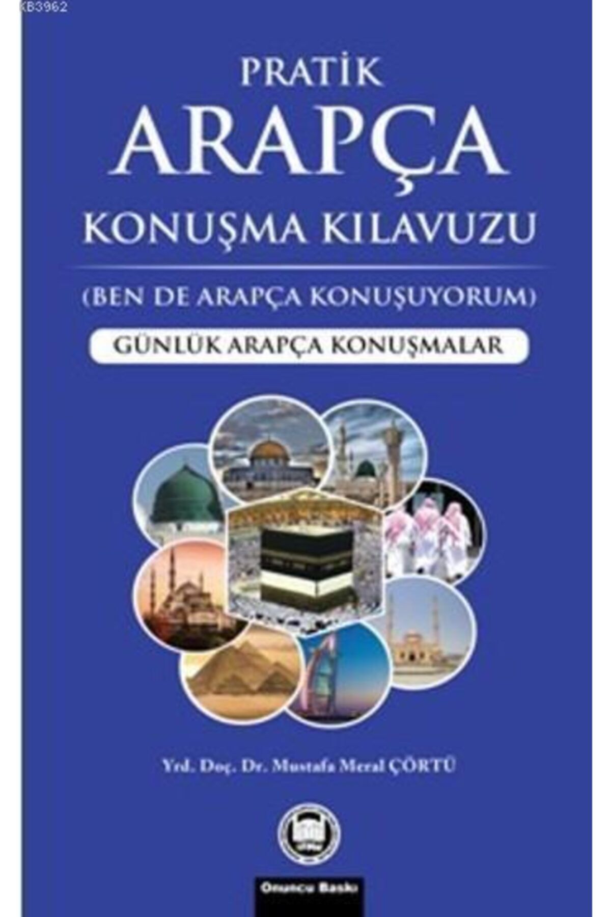 M.Ü. İLAHİYAT FAKÜLTESİ VAKFI YAYINLARI Pratik Arapça Konuşma Kılavuzu Günlük Arapça Konuşmalar