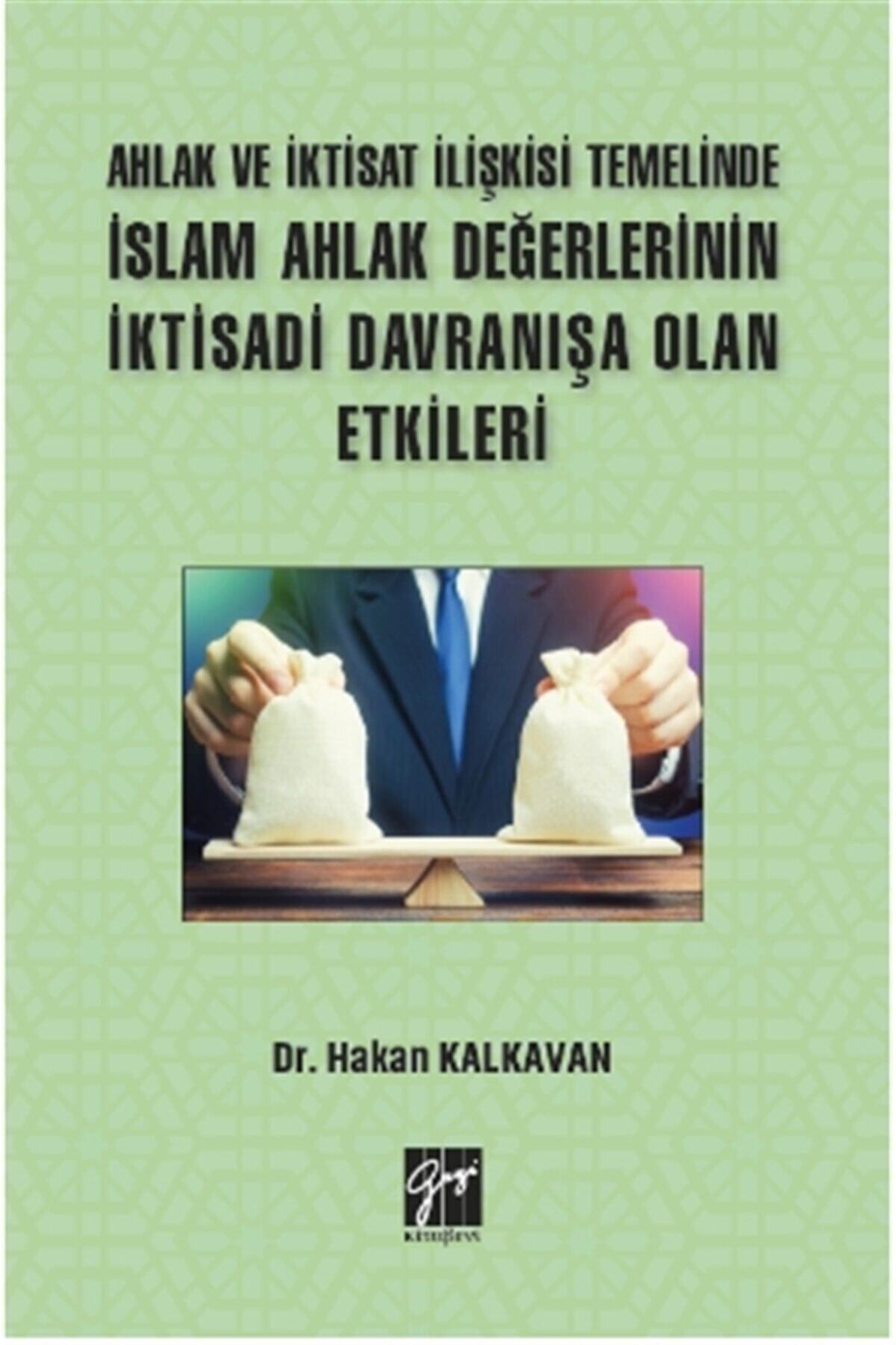 Gazi Kitabevi Ahlak Ve Iktisat Ilişkisi Temelinde Islam Ahlak Değerlerinin Iktisadi Davranışa Olan Etkileri