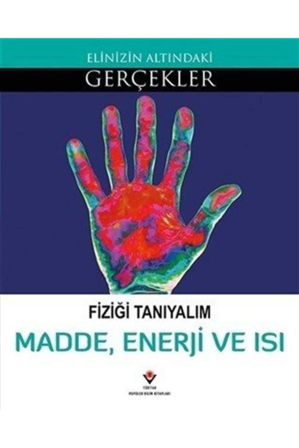 Tübitak Yayınları Elinizin Altındaki Gerçekler Fiziği Tanıyalım Madde Enerji Ve Isı