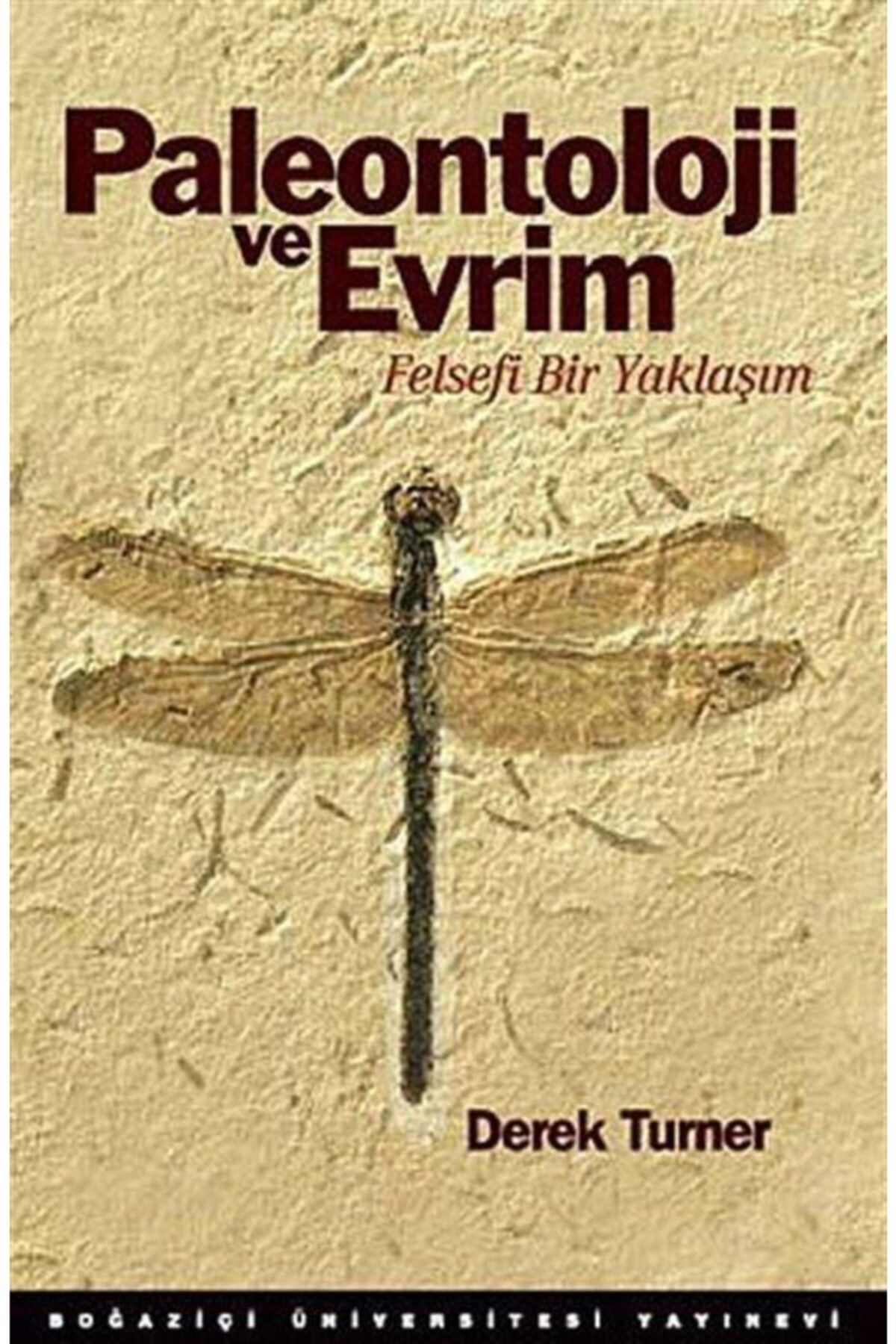 Boğaziçi Üniversitesi Yayınevi Paleontoloji Ve Evrim & Felsefi Bir Yaklaşım