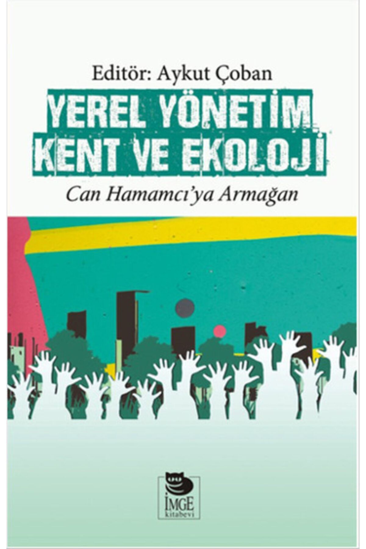 İmge Kitabevi Yayınları Yerel Yönetim Kent Ve Ekoloji Can Hamamcıya Armağan
