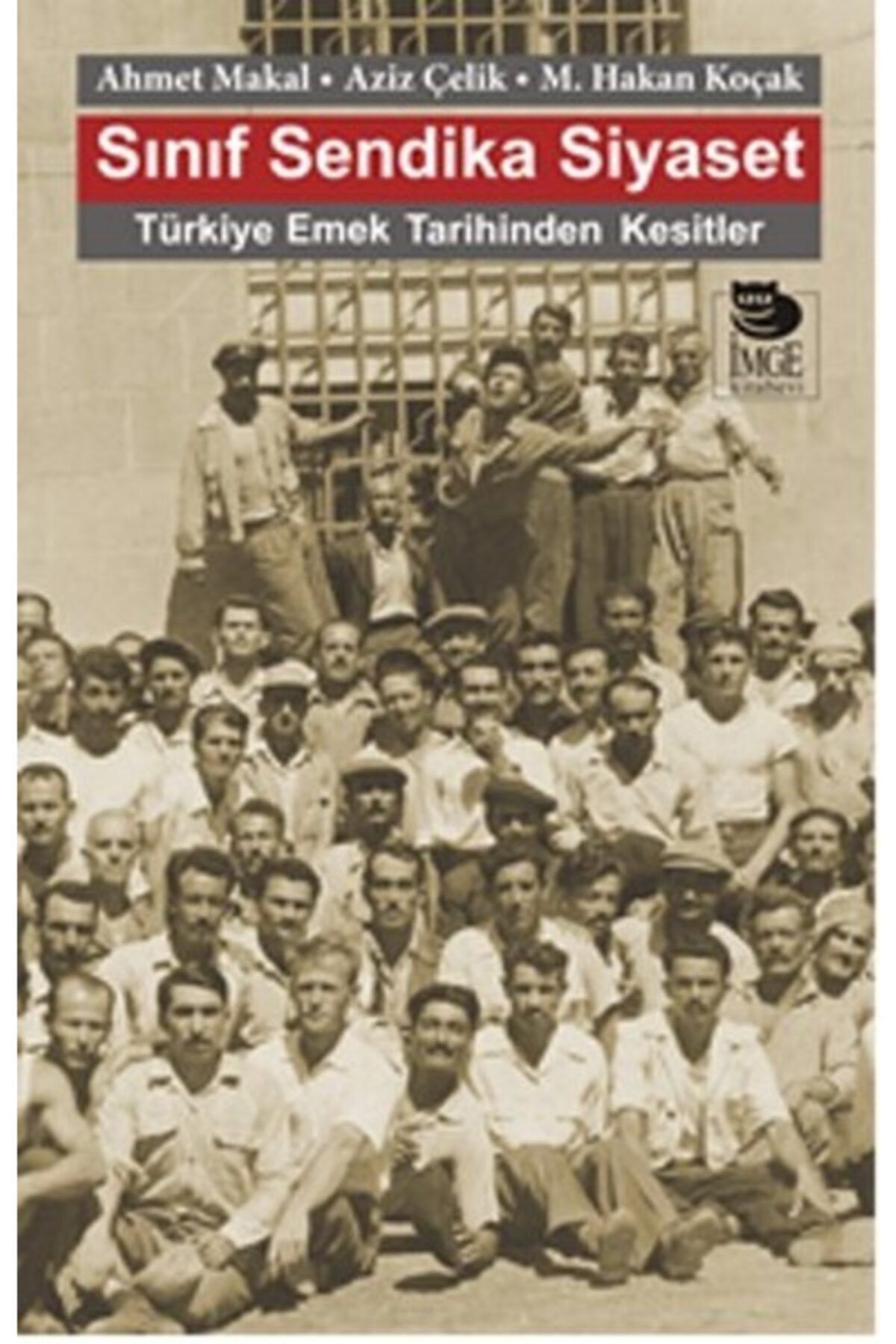 İmge Kitabevi Yayınları Sınıf Sendika Siyaset Türkiye Emek Tarihinden Kesitler