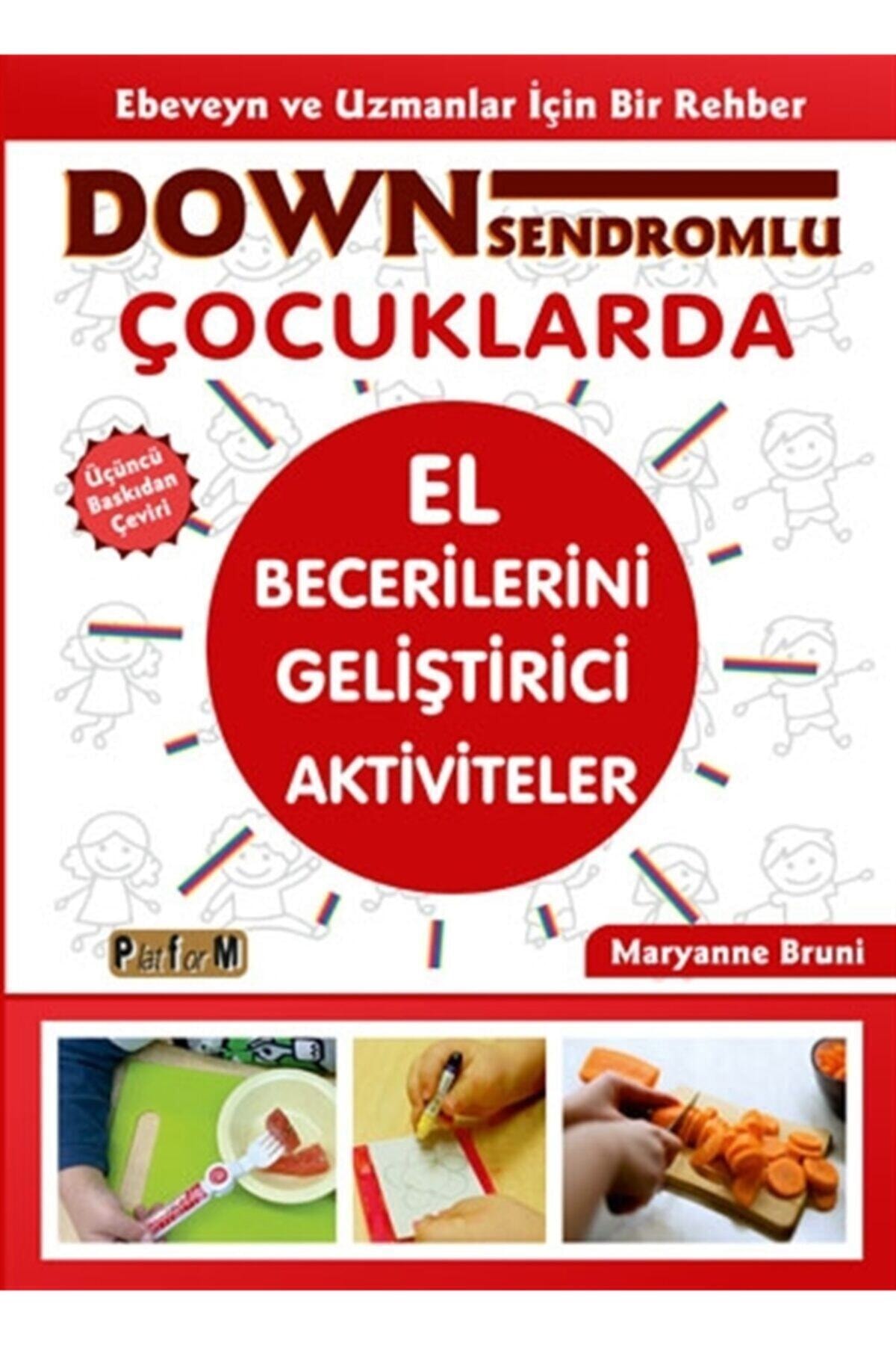 Platform Yayınları Down Sendromlu Çocuklarda El Becerilerini Geliştirici Aktiviteler - Maryanne Bruni 9786050651973
