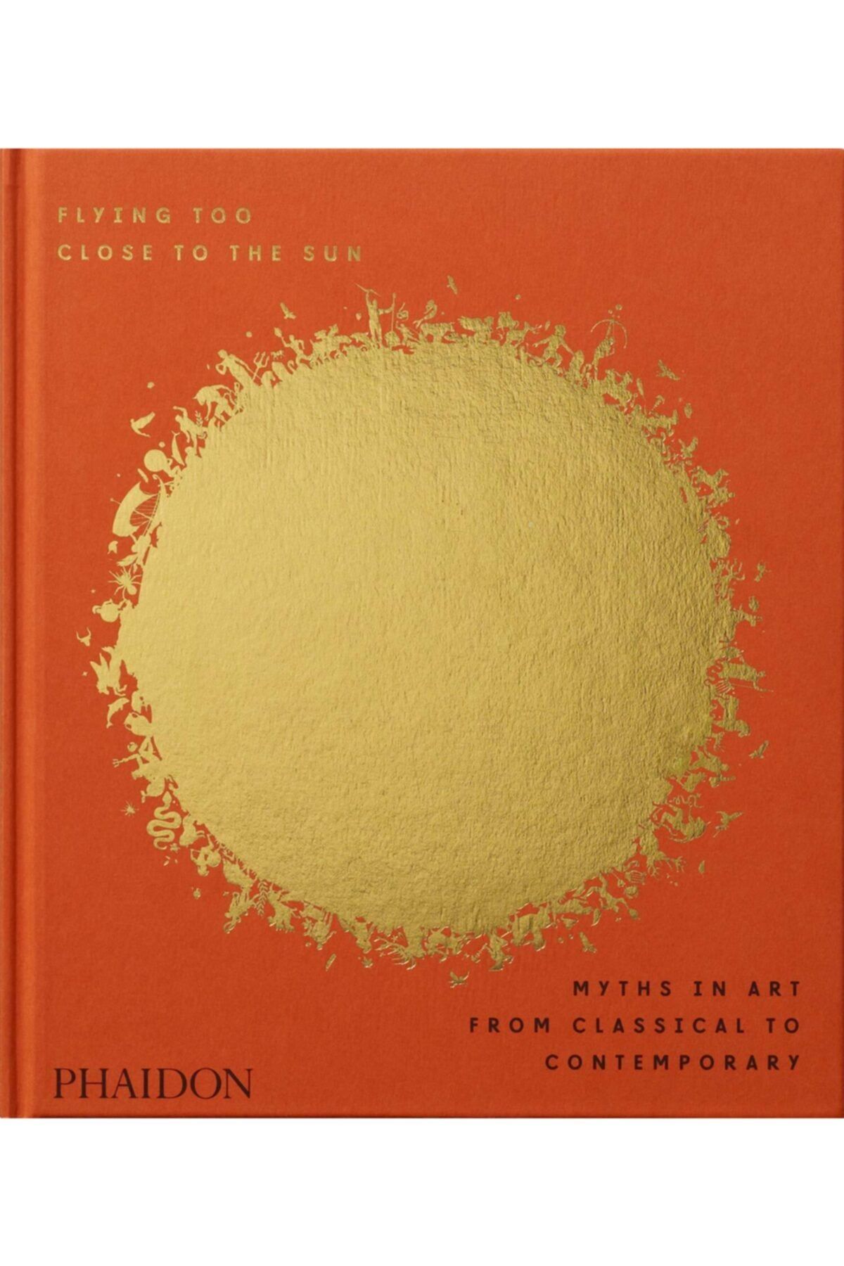 Phaidon Press Flying Too Close To The Sun: Myths In Art From Classical To Contemporary - Kitap