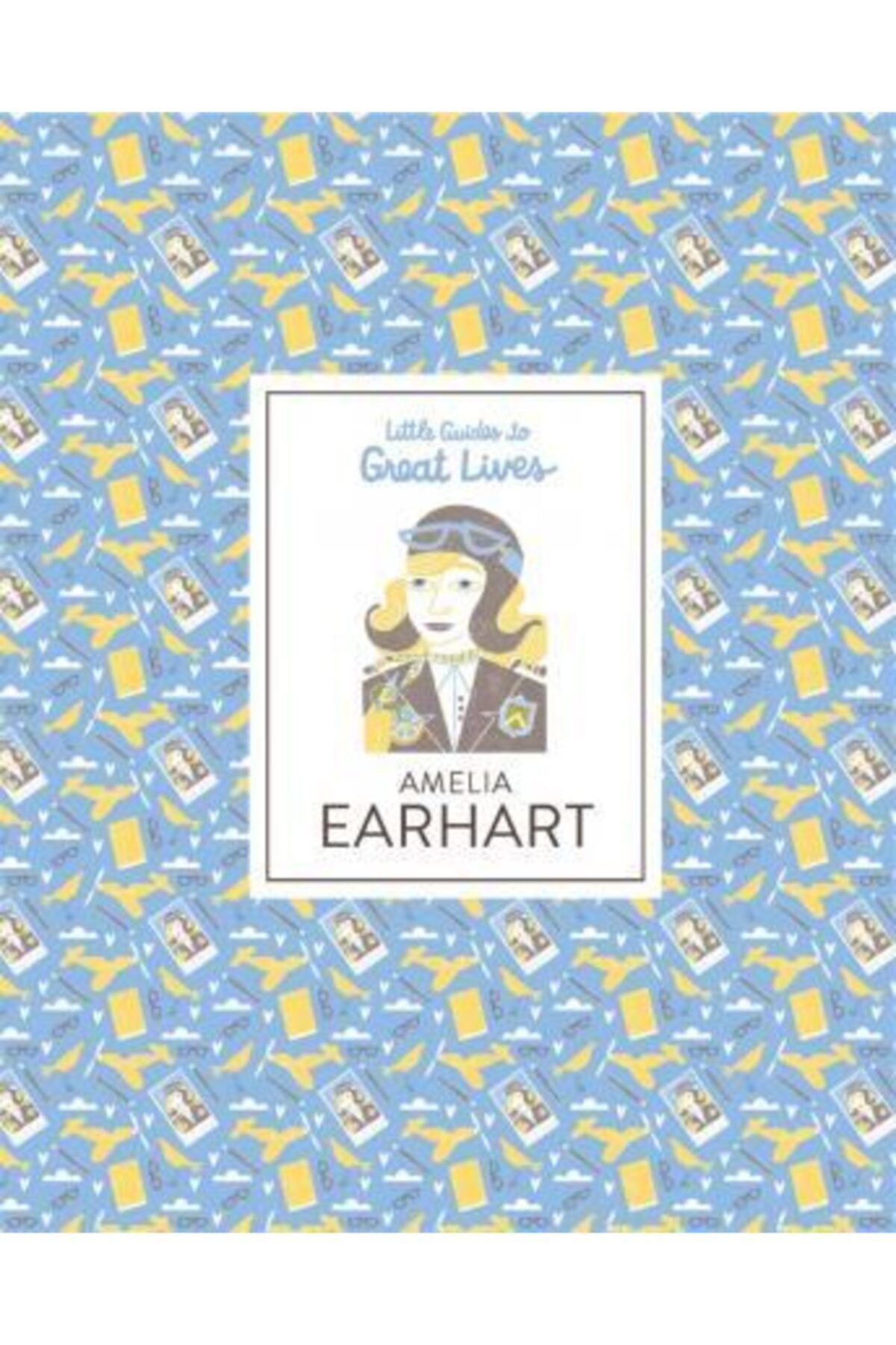LAURENCE KING PUBLISHING Amelia Earhart : Little Guides To Great Lives - Isabel Thomas