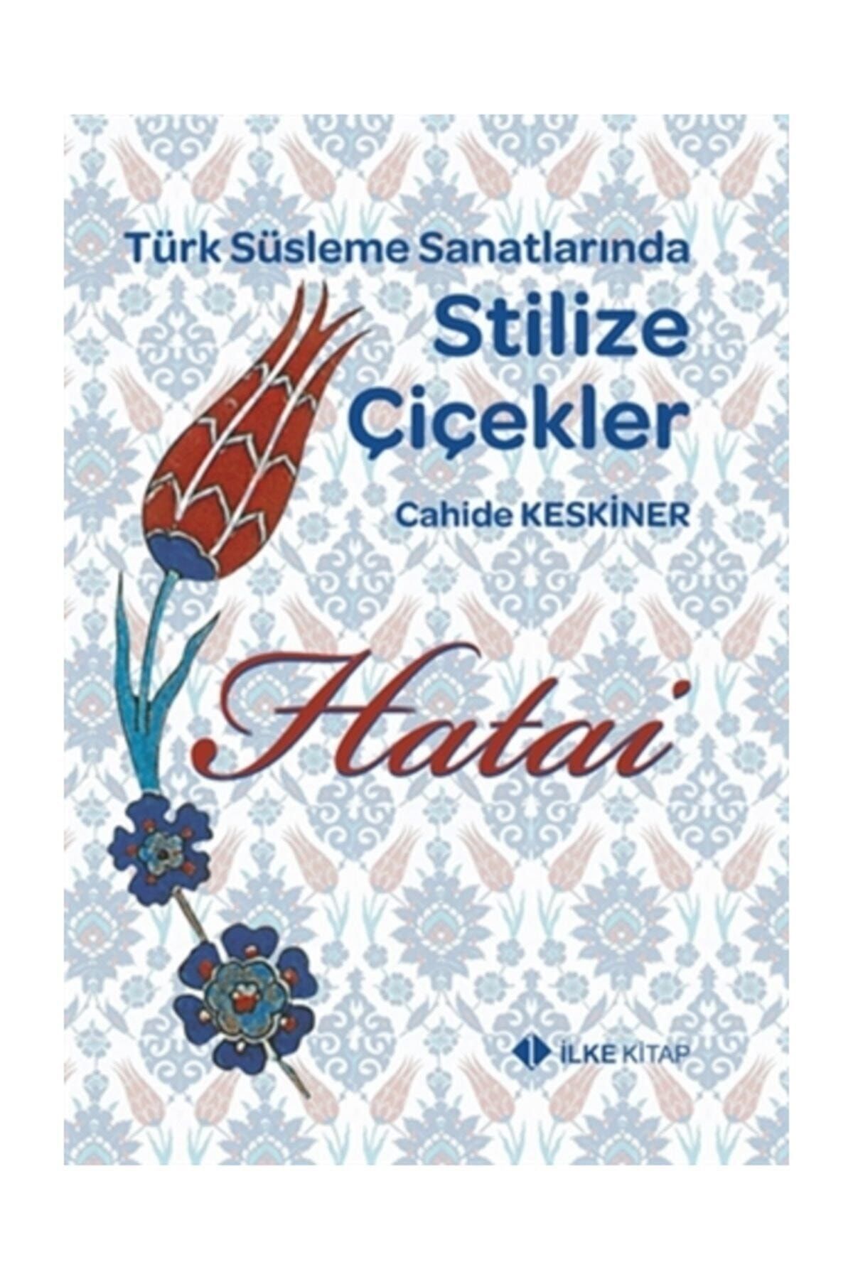 İlke Basın Yayım Hatai / Türk Süsleme Sanatlarında Stilize Çiçekler