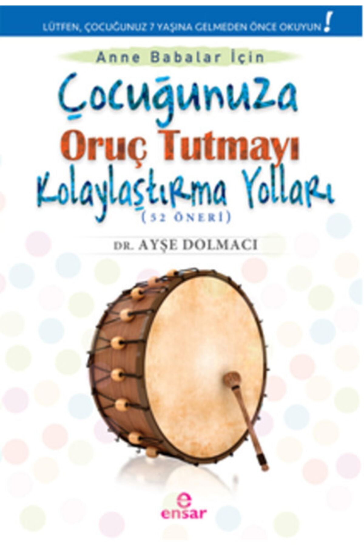 Ensar Neşriyat Çocuğunuza Oruç Tutmayı Kolaylaştırma Yolları 52 Öneri