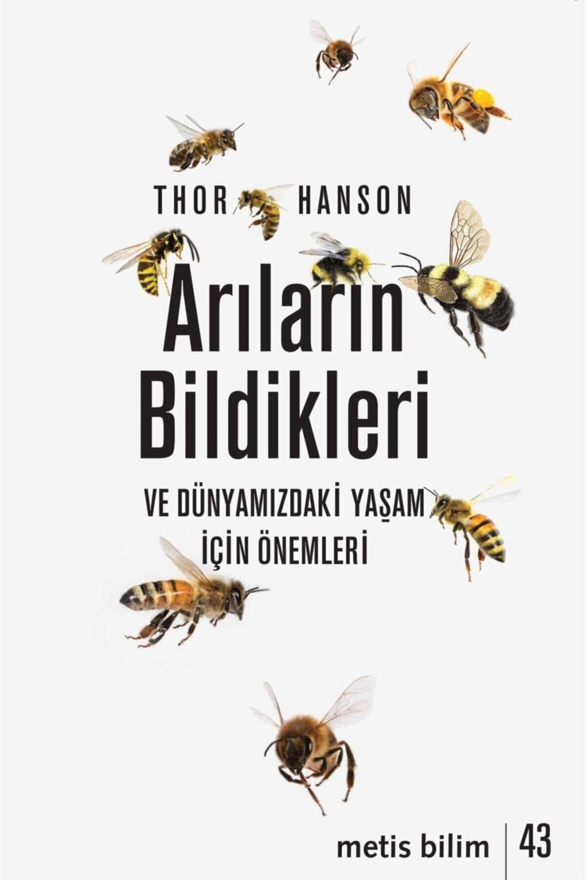Metis Yayınları Arıların Bildikleri Ve Dünyamızdaki Yaşam Için Önemleri - Thor Hanson 9786053162100