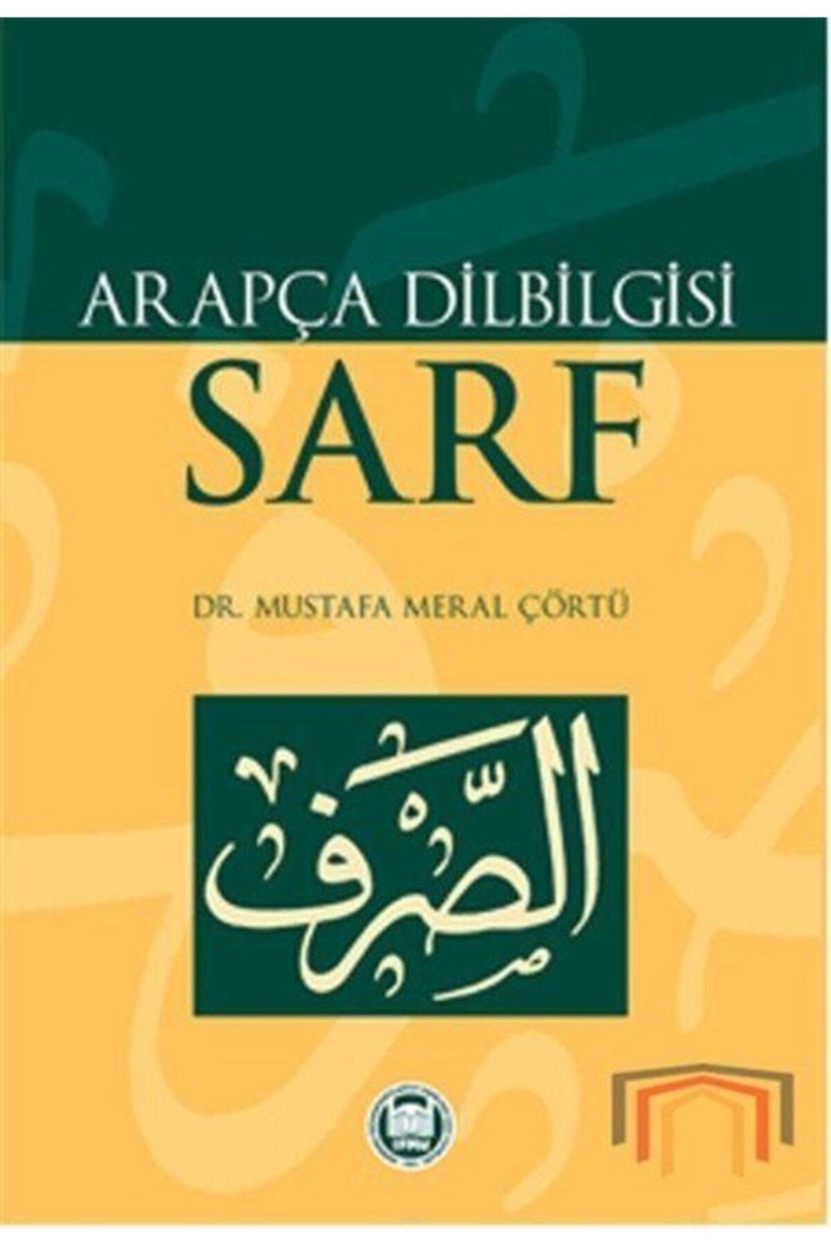M.Ü. İLAHİYAT FAKÜLTESİ VAKFI YAYINLARI Arapça Dilbilgisi - Sarf - Mustafa Meral Çörtü 9789755481692