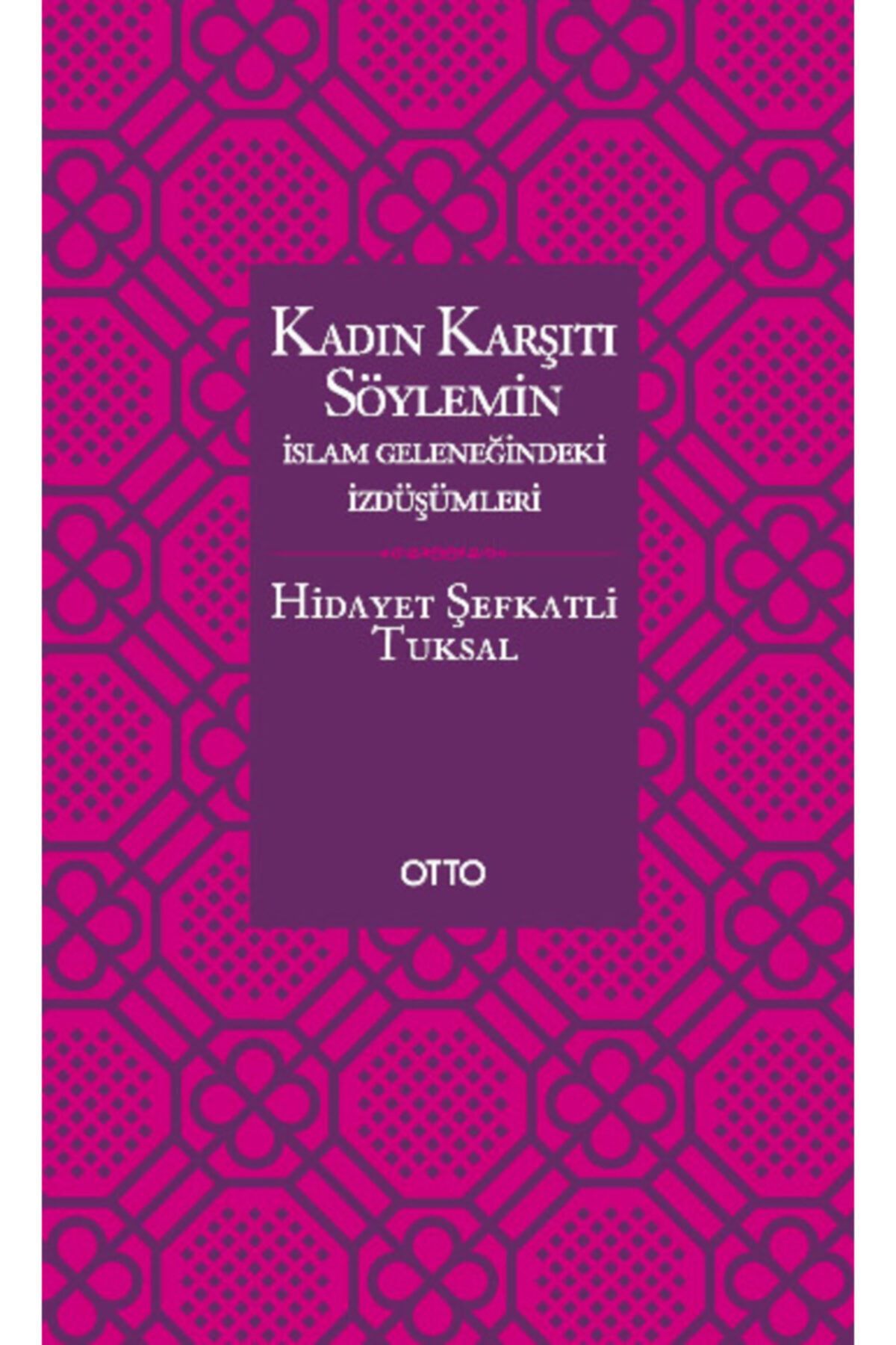 Otto Yayınları Kadın Karşıtı Söylemin Islam Geleneğindeki Izdüşümleri (ciltli ) /hidayet Şefkatli Tuksal / Otto