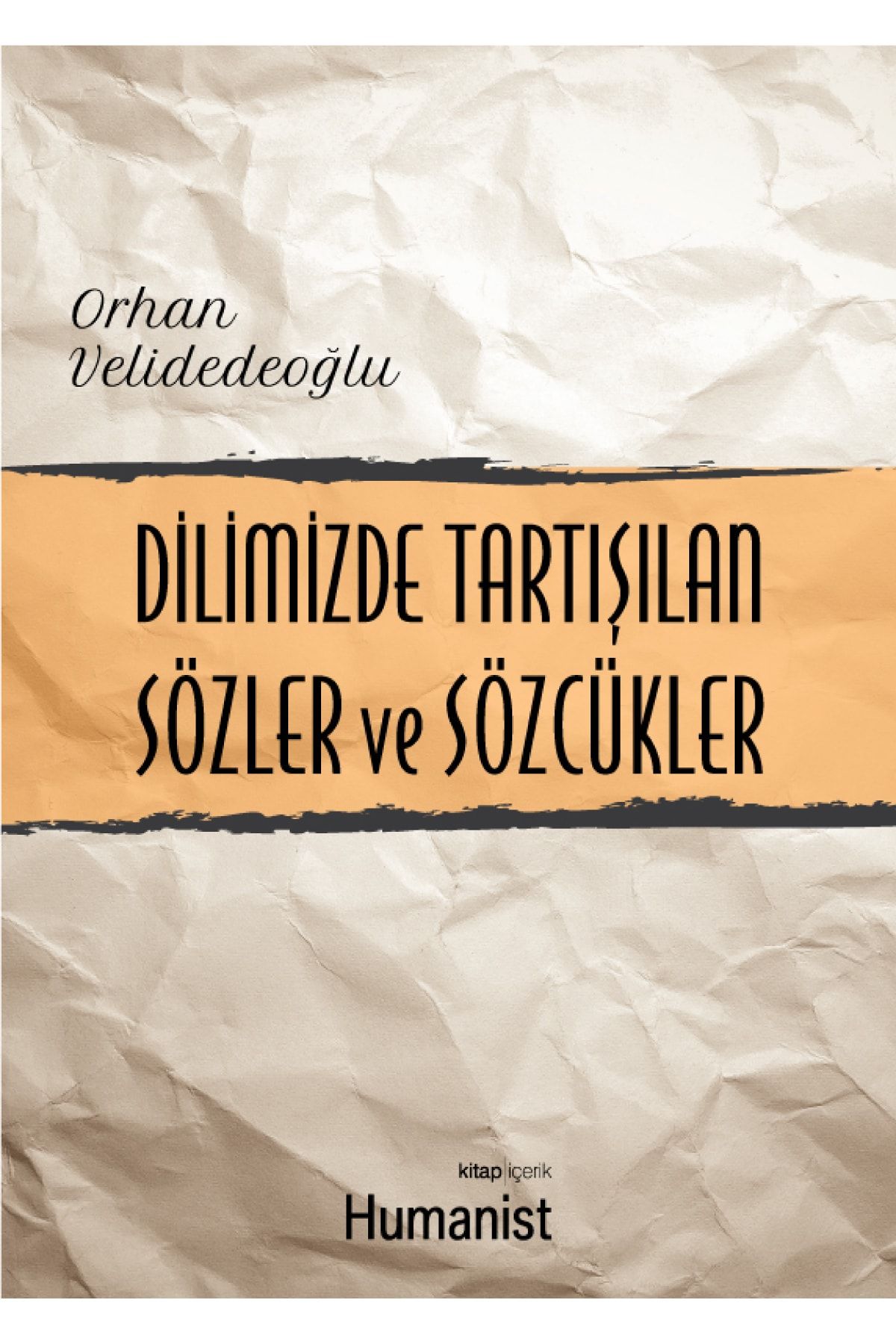 Hümanist Kitap Yayıncılık Dilimizde Tartışılan Sözler ve Sözcükler - Orhan Velidedeoğlu 9786059905213