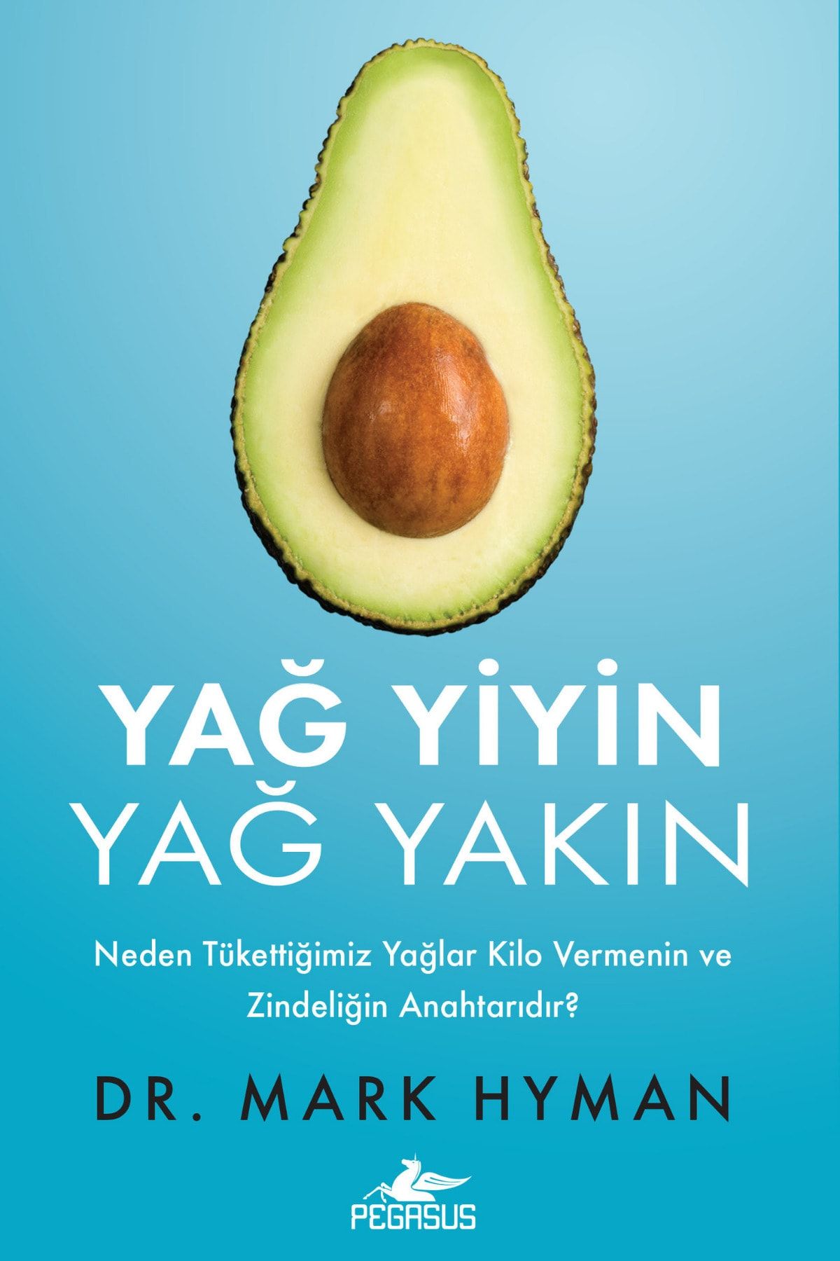 Pegasus Yayınları Yağ Yiyin Yağ Yakın: Neden Tükettiğimiz Yağlar Kilo Vermenin Ve Zindeliğin Anahtarıdır