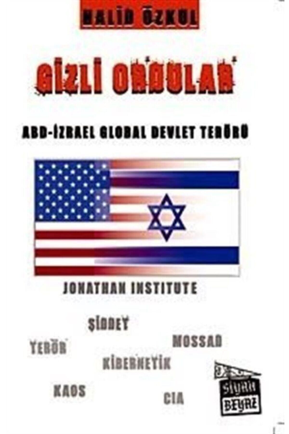 Siyah Beyaz Yayınları Gizli Ordular & Abd-izrael Global Devlet Terörü
