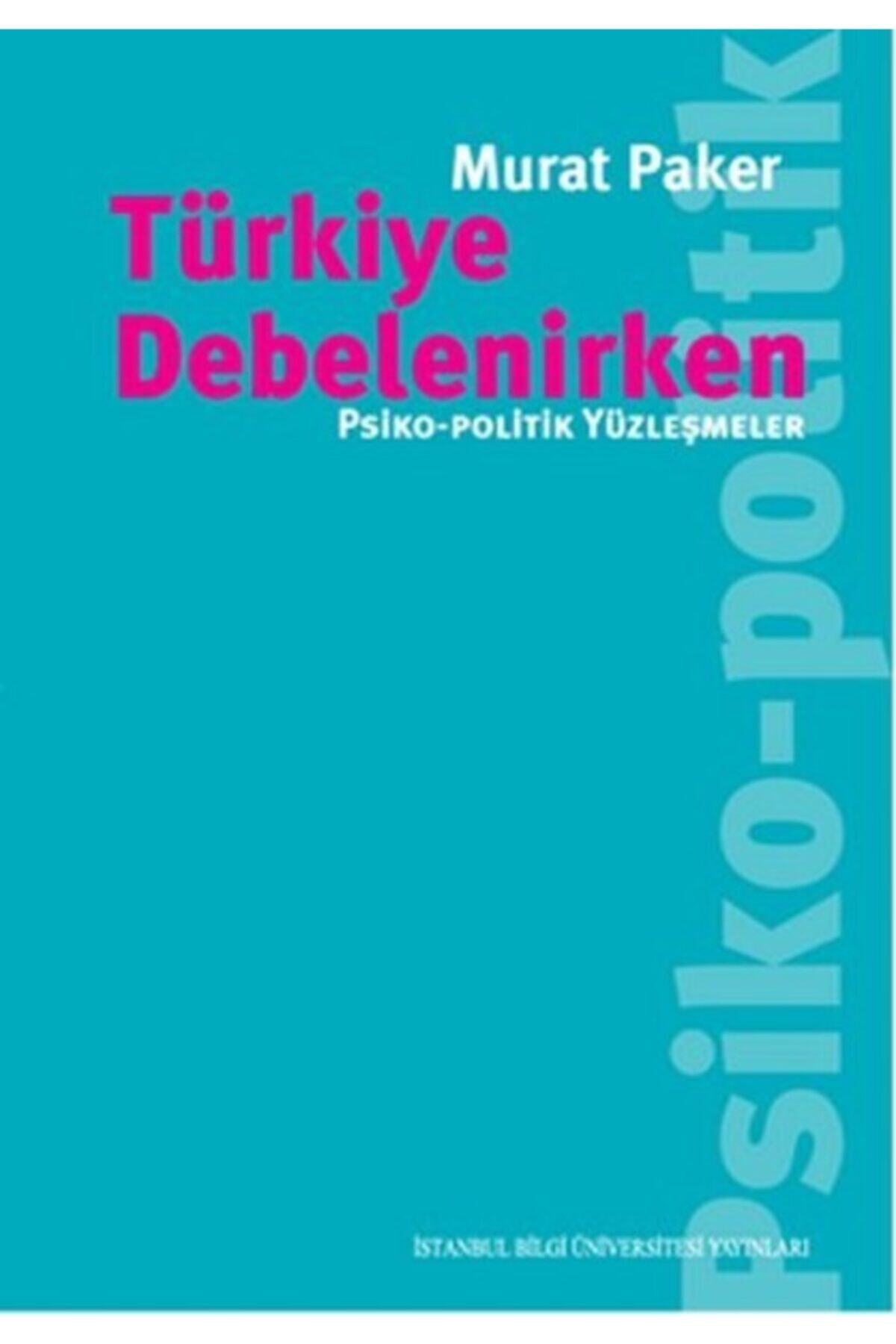 İstanbul Bilgi Üniversitesi Yayınları Türkiye Debelenirken Psiko Politik Yüzleşmeler