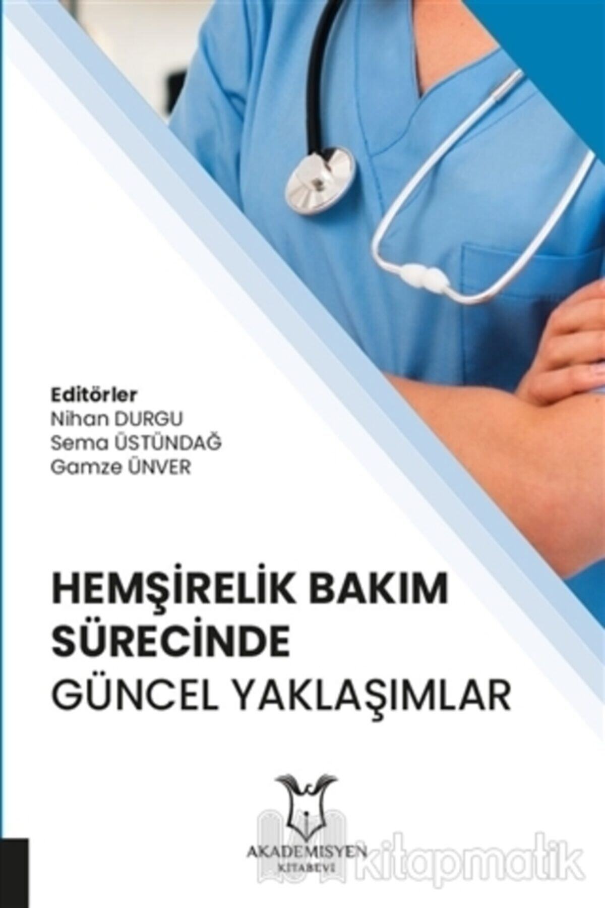 Akademisyen Kitabevi Hemşirelik Bakım Sürecinde Güncel Yaklaşımlar