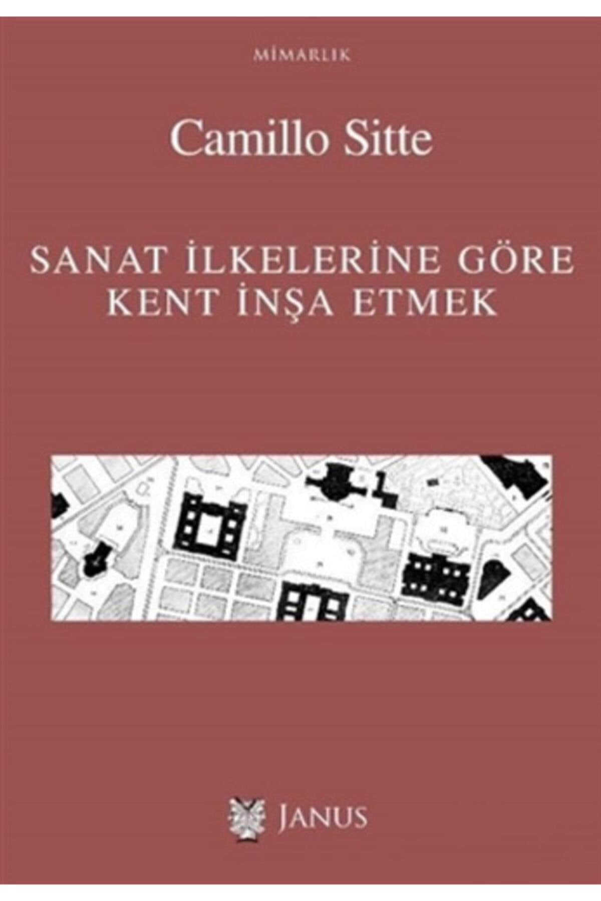 Janus Yayınları Sanat Ilkelerine Göre Kent Inşa Etmek/camillo Sitte