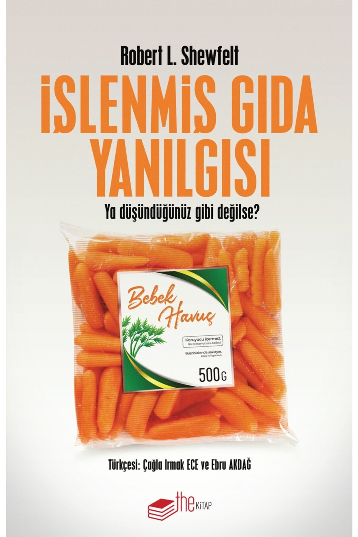 The Kitap Işlenmiş Gıda Yanılgısı - Ya Düşündüğümüz Gibi Değilse  - Robert L. Shewfelt 9786257816137