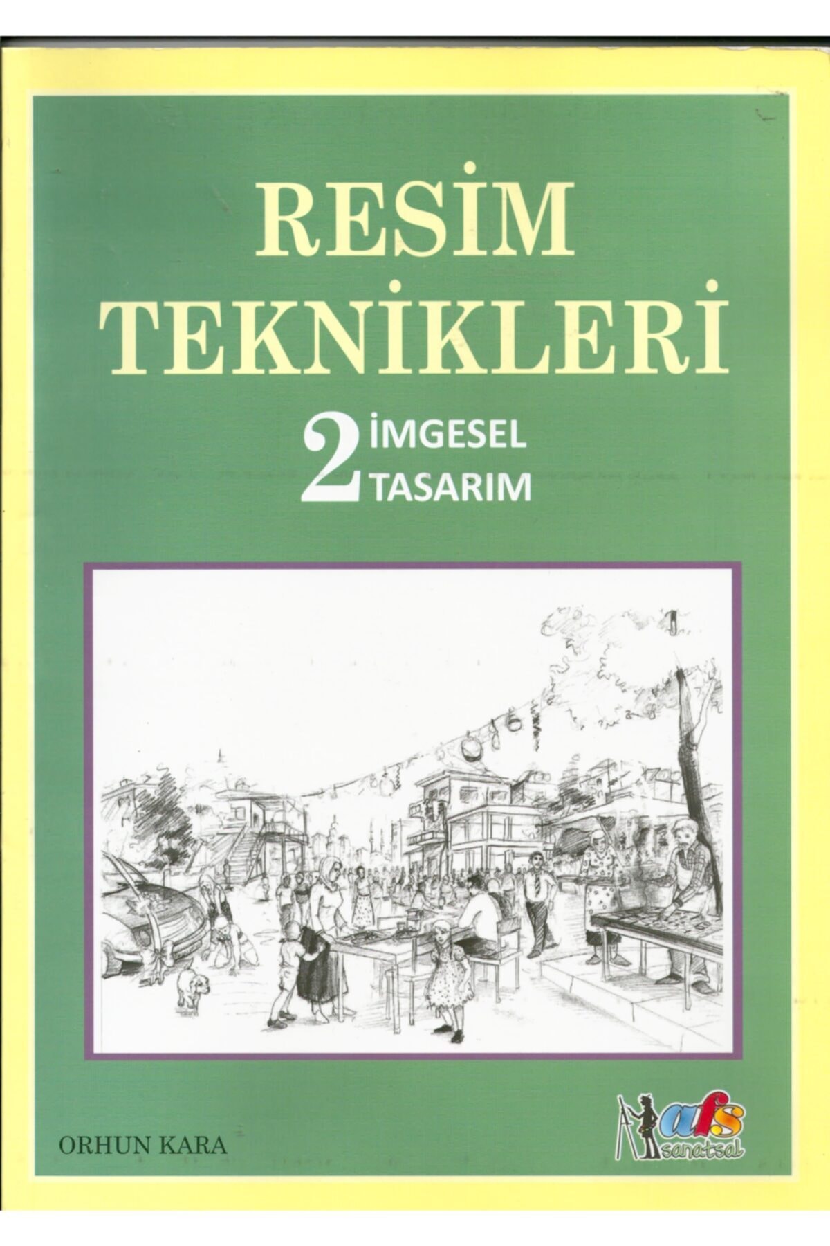 Afs Yayıncılık Resim Teknikleri 2 Imgesel Tasarım - Orhun Kara - Afs Sanatsal Yayınları