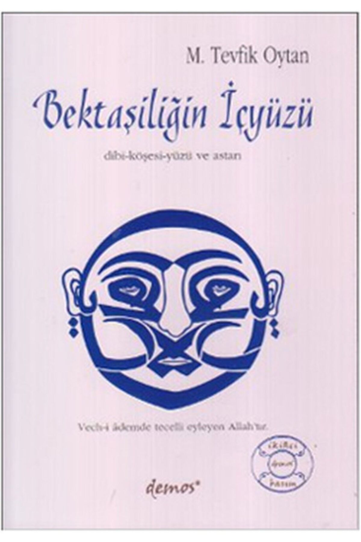 Ankara Kitaplığı Bektaşiliğin Içyüzü - M. Tevfik Oytan - Demos Yayınları