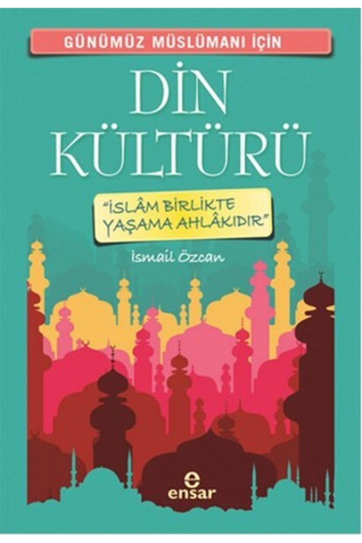 Ensar Neşriyat Günümüz Müslümanı Için Din Kültürü