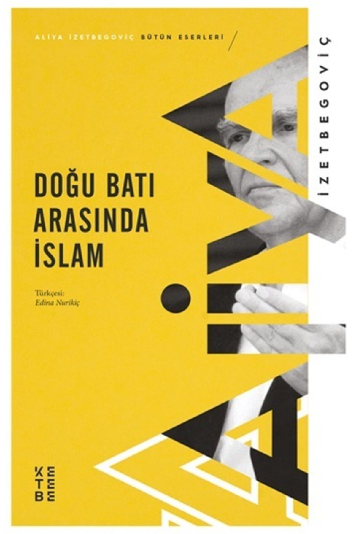 Ketebe Yayınları Doğu Batı Arasında Islam /aliya Izzetbegoviç /