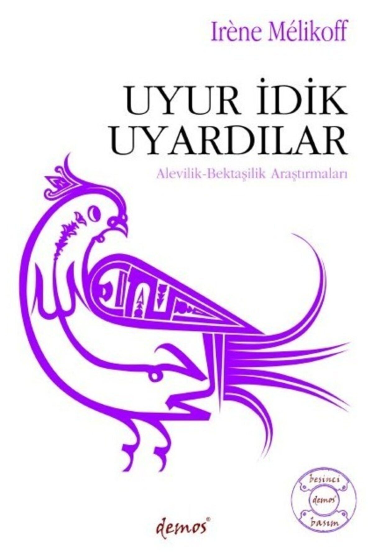 Demos Yayınları Uyur Idik Uyardılar -alevilik, Bektaşilik Araştırmaları- Irene Melikoff