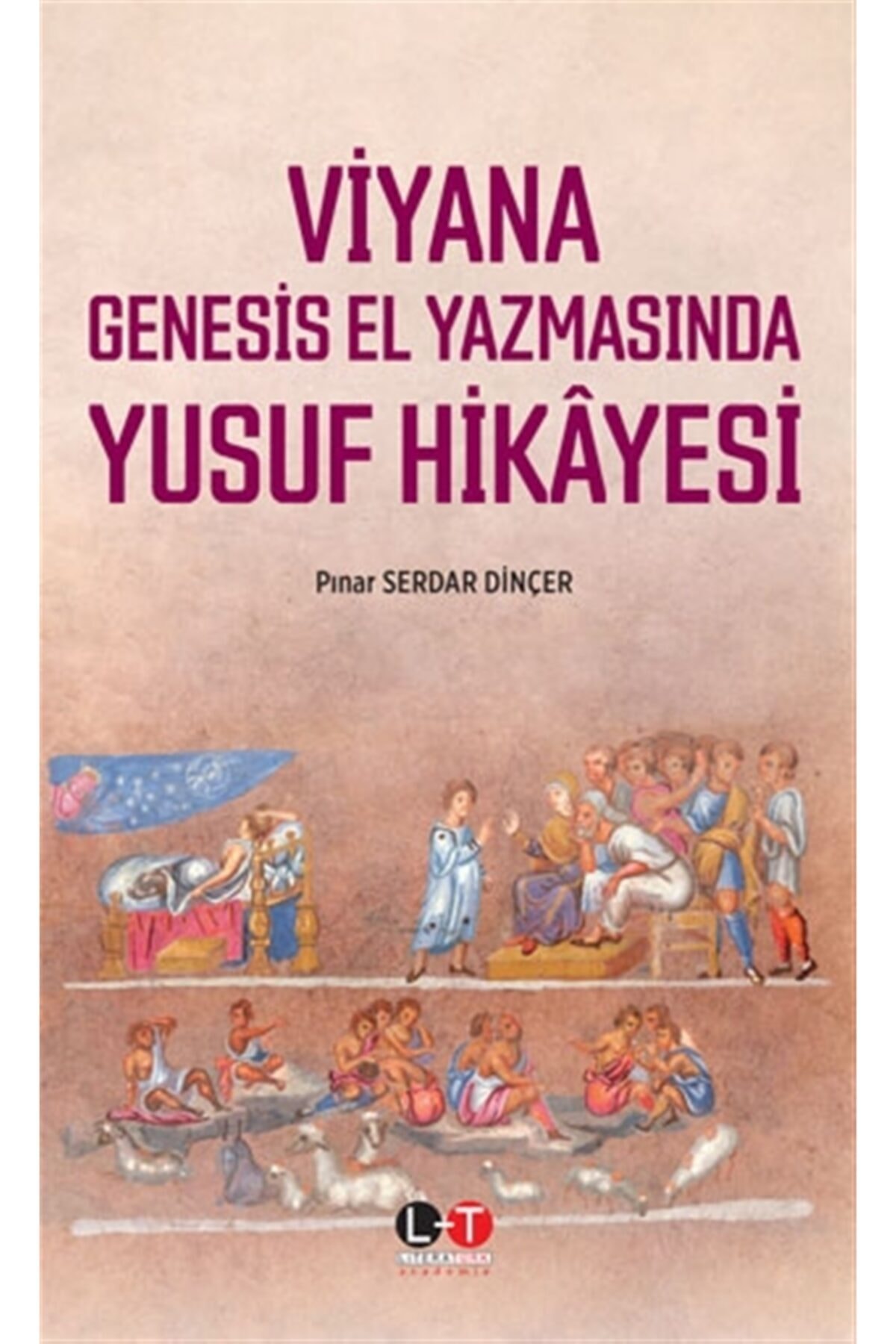 Literatürk Academia Viyana Genesis El Yazmasında Yusuf Hikayesi - Pınar Serdar Dinçer 9786057481337