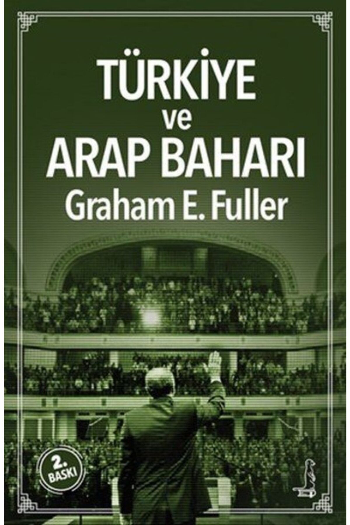 Serbest Türkiye Ve Arap Baharı - Graham E. Fuller