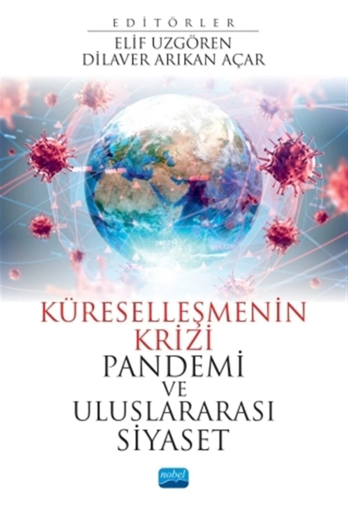Nobel Akademik Yayıncılık Küreselleşmenin Krizi Pandemi Ve Uluslararası Siyaset - Ahmet Çağrı Bartan 9786254063596