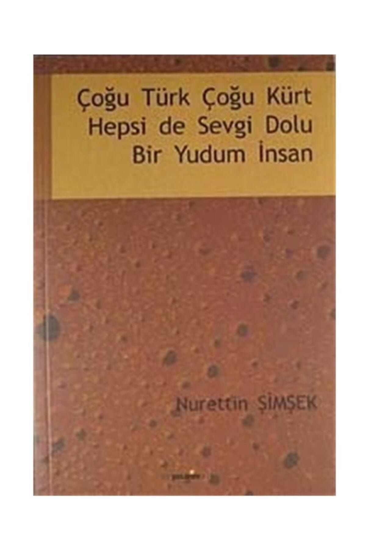 Ben Yazarım Yayınları Çoğu Türk Çoğu Kürt Hepsi De Sevgi Dolu Bir Yudum Insan