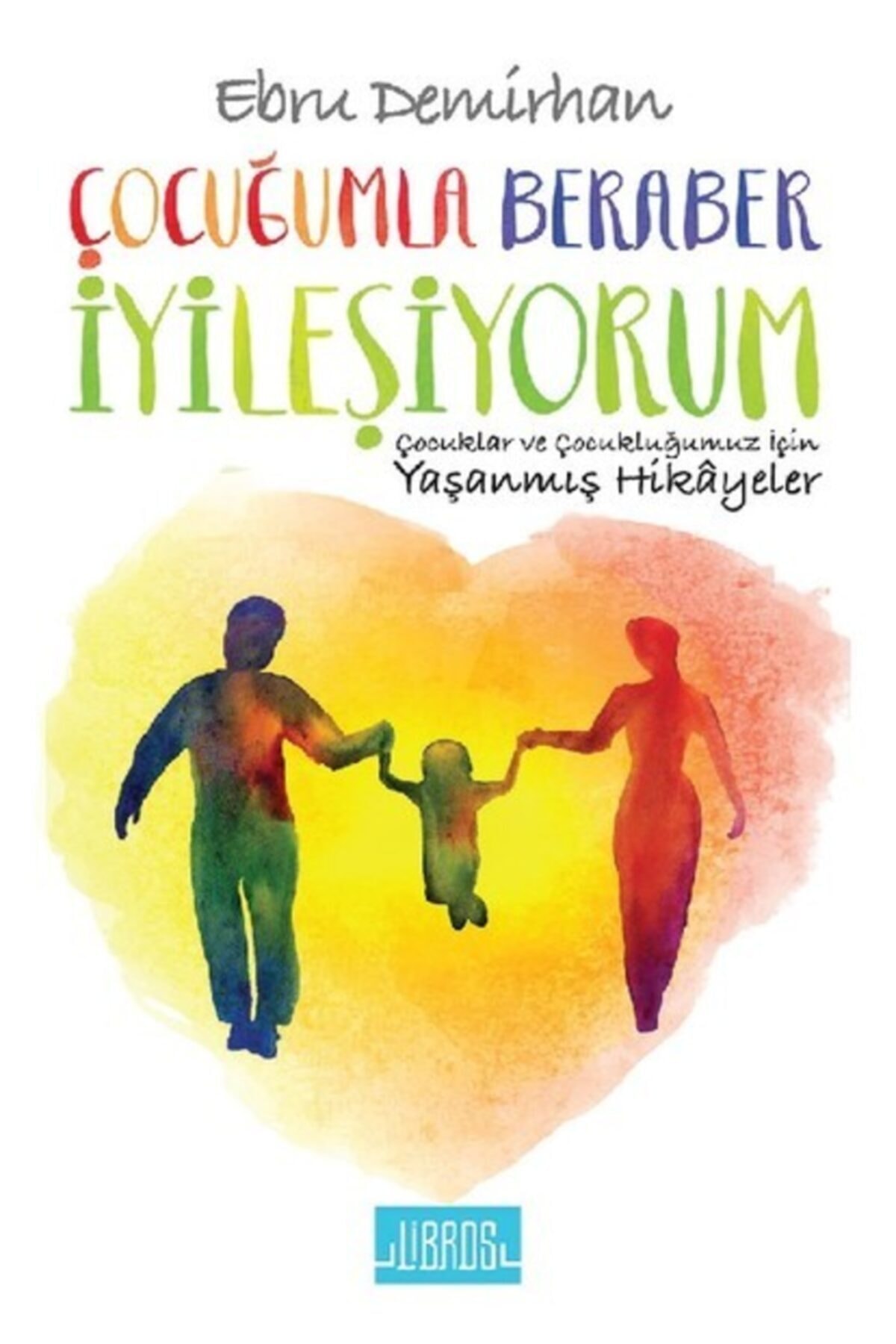 Libros Yayınları Çocuğumla Beraber İyileşiyorum - Ebru Demirhan 9786059151375