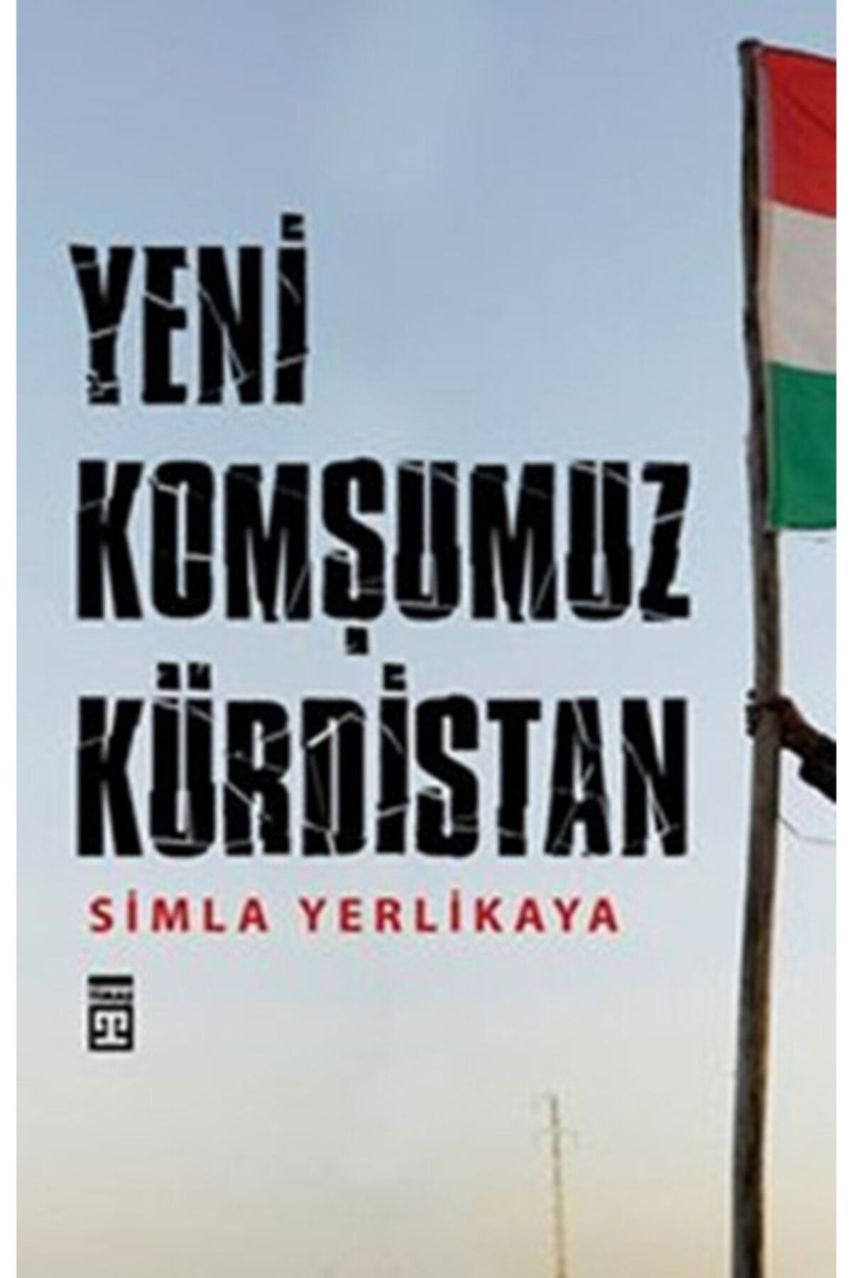 Timaş Yeni Komşumuz Kürdistan - Simla Yerlikaya