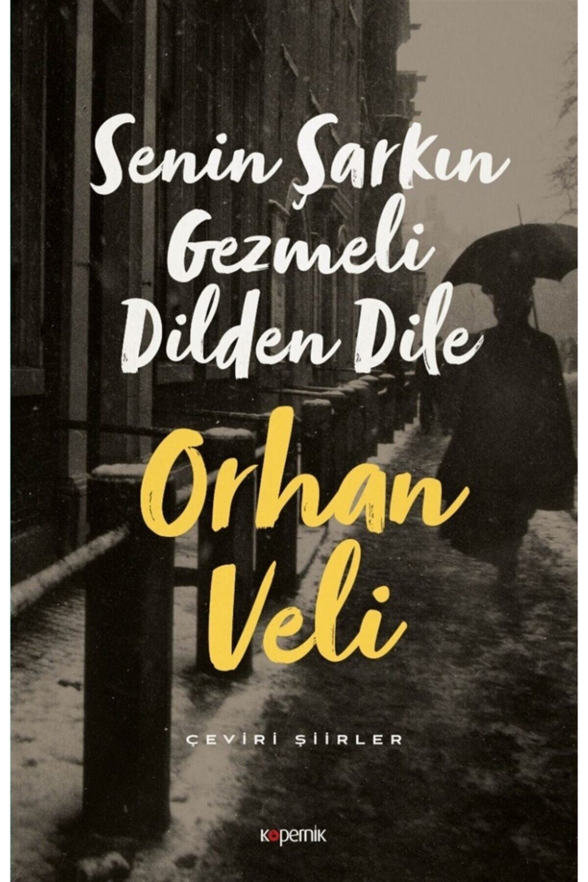 Kopernik Kitap Senin Şarkın Gezmeli Dilden Dile - Orhan Veli Kanık 9786257643719