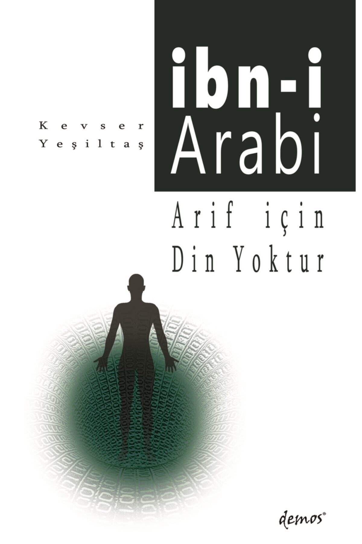 Demos Yayınları Arif Için Din Yoktur - Ibn-i Arabi - Kevser Yeşiltaş 9789944387996