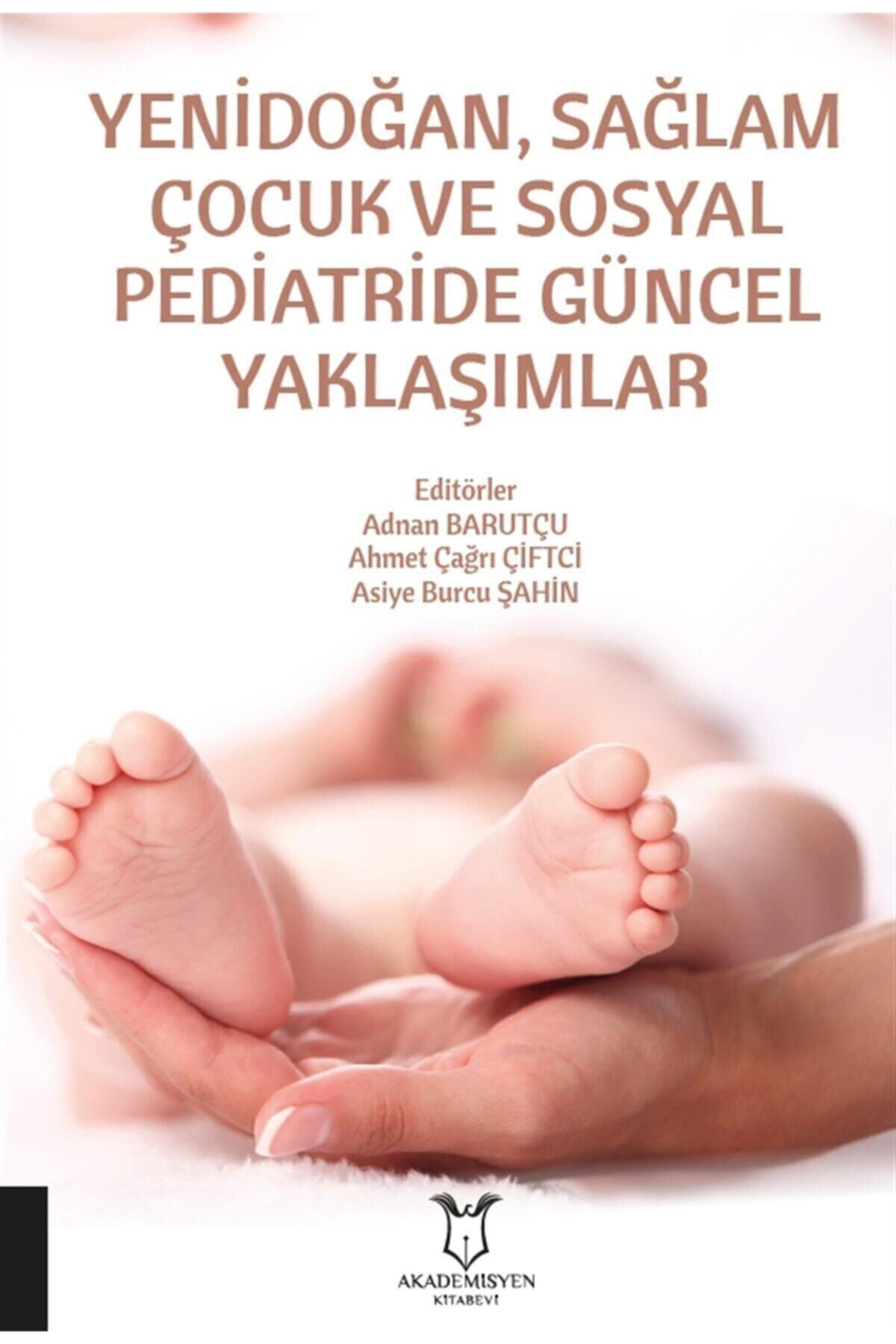 Akademisyen Kitabevi Yenidoğan, Sağlam Çocuk Ve Sosyal Pediatride Güncel Yaklaşımlar - Adnan Barutçu 9786257275248