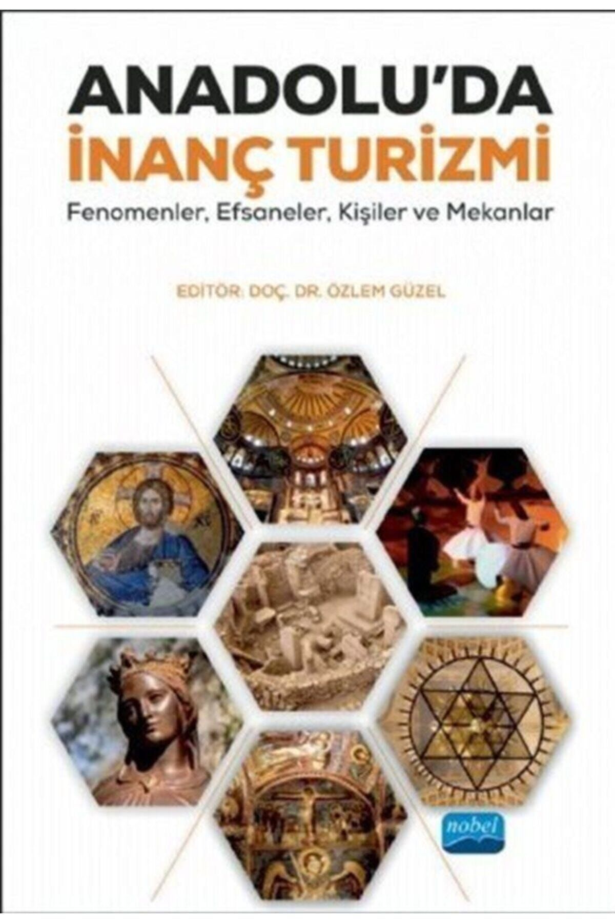Nobel Akademik Yayıncılık Anadolu'da Inanç Turizmi & Fenomenler, Efsaneler, Kişiler Ve Mekanlar