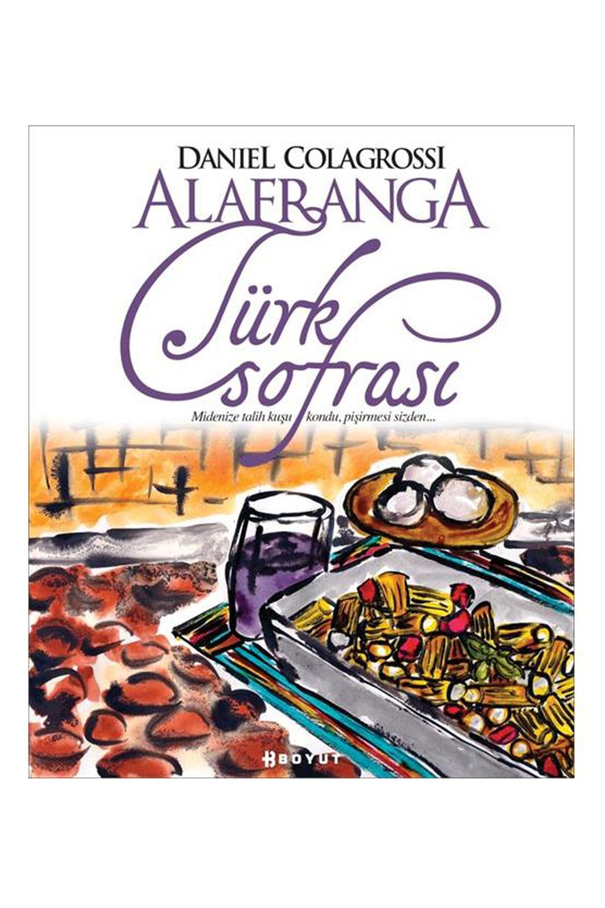Boyut Yayın Grubu Alafranga Türk Sofrası 9789752309036 - Daniel Colagrossi