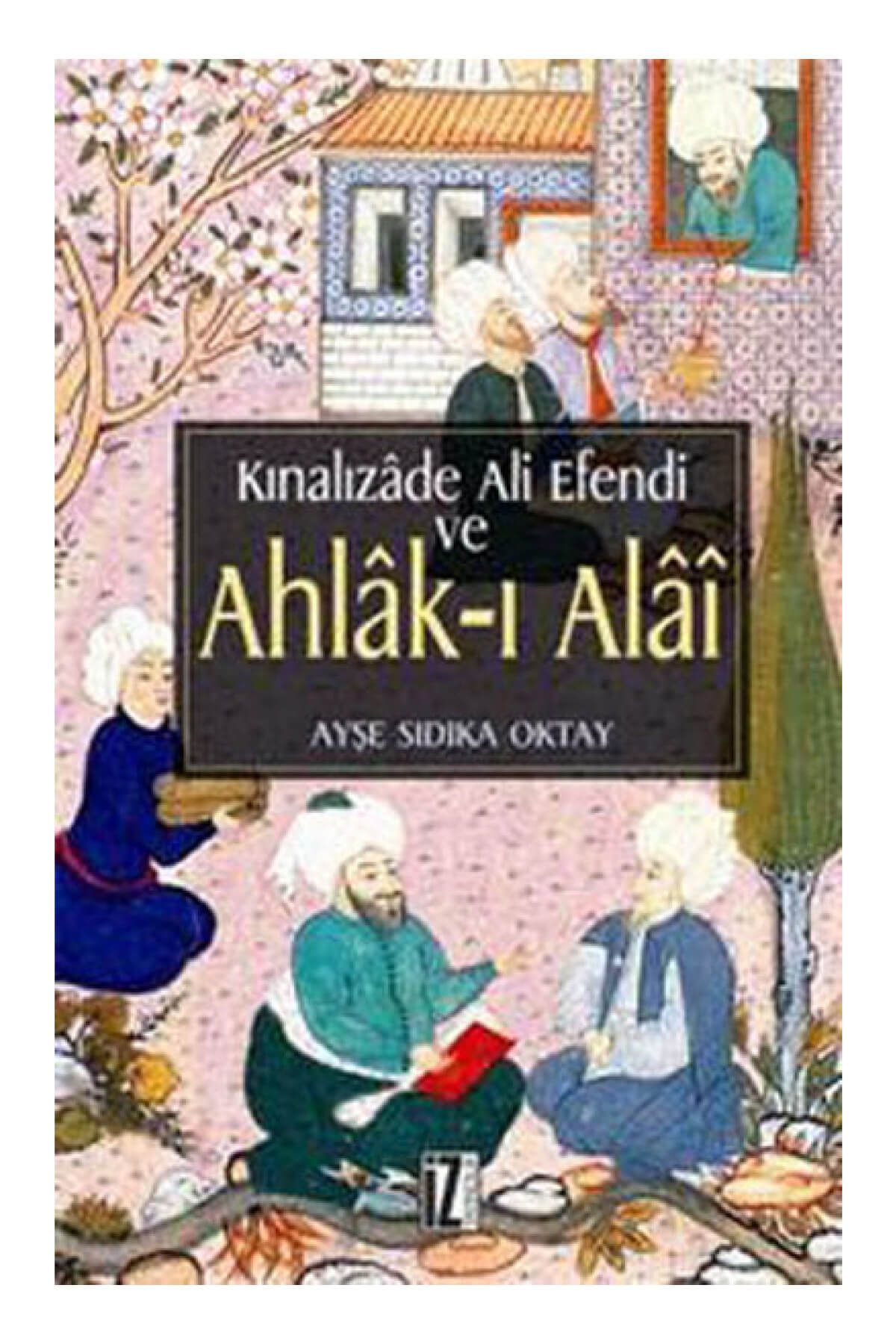 İz Yayıncılık Kınalızade Ali Efendi ve Ahlak-ı Alai - Ayşe Sıdıka Oktay