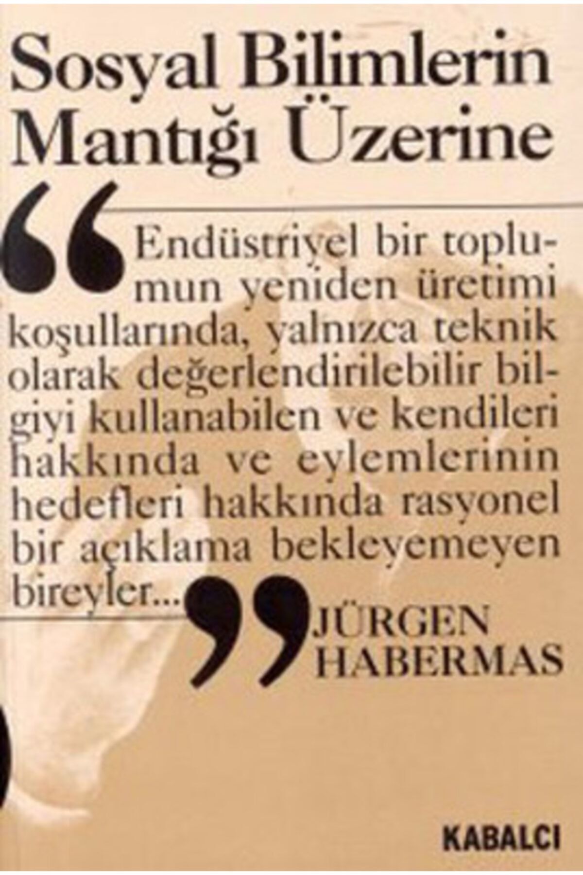 Kabalcı Yayınevi Sosyal Bilimlerin Mantığı Üzerine - Jürgen Habermas