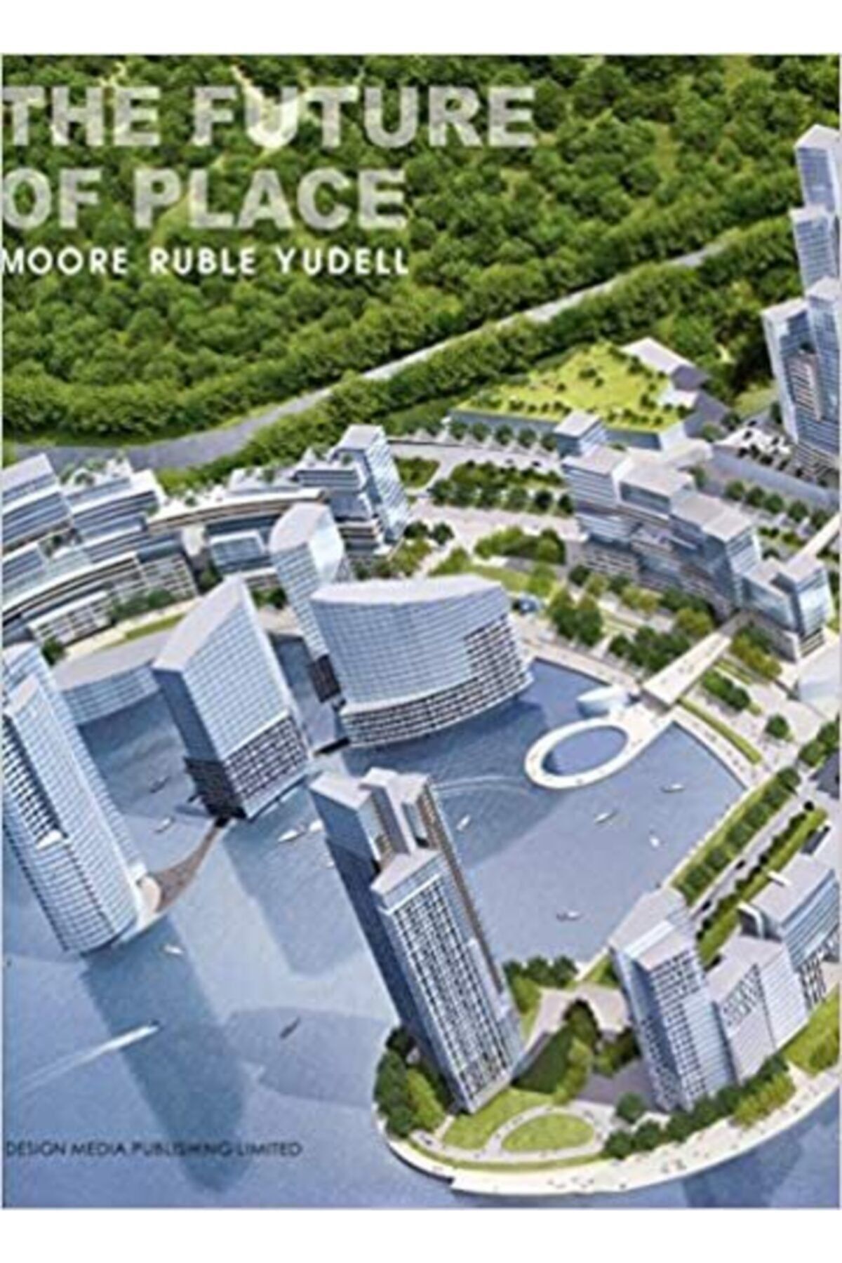 Desıgn Medıa Yayınları The Future Of Place Moore Ruble Yudell