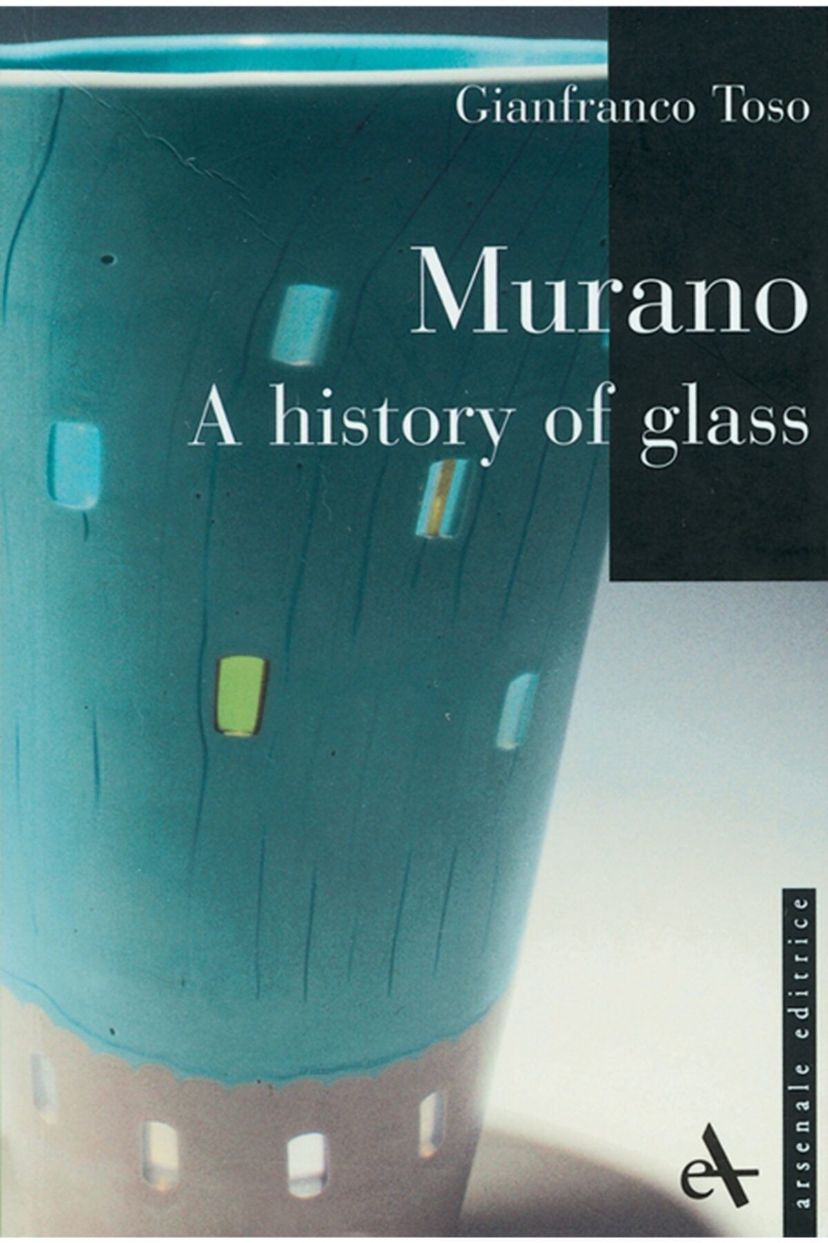Bis Murano Glass: A History Of Glass (ı Piccoli Di Arsenale) Toso, Gianfranco